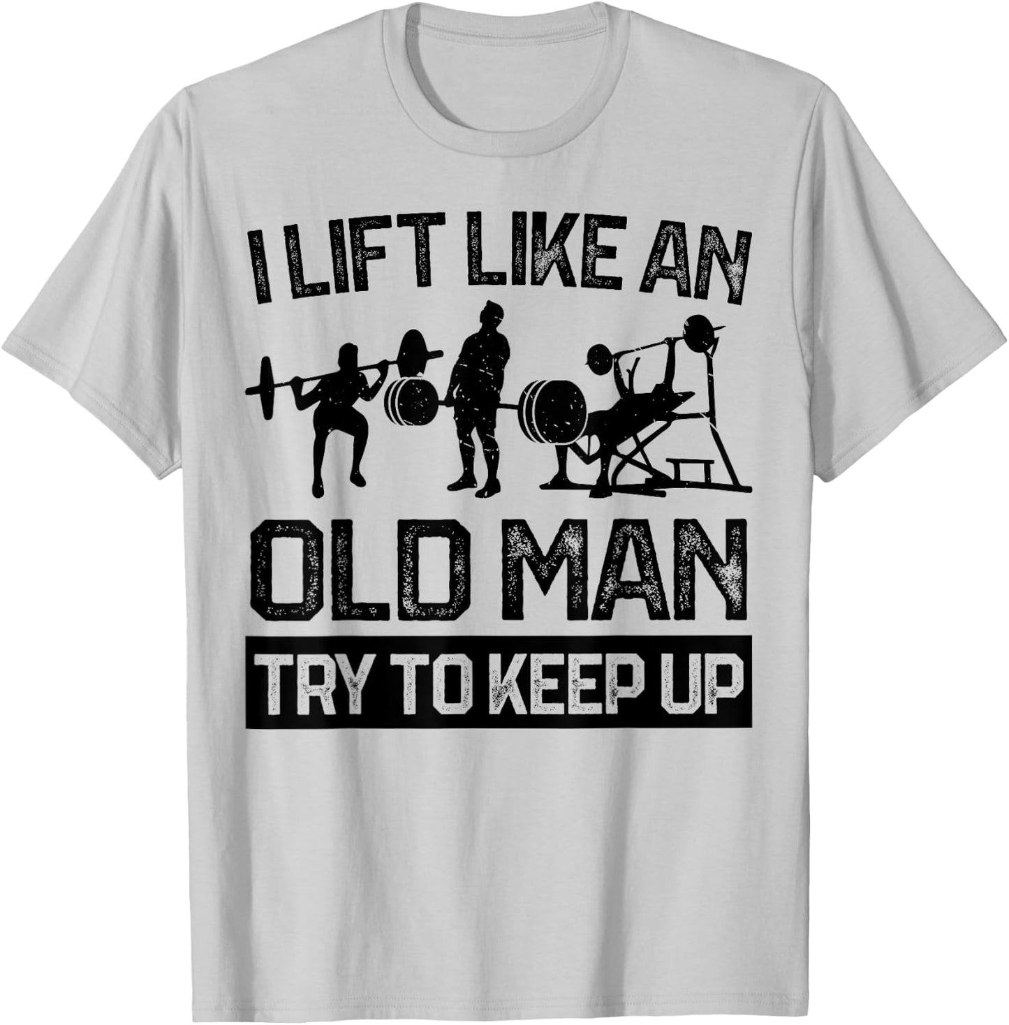 I Lift Like An Old Man Kraftsport Weightlifting Bodybuilder T-Shirt - T-Shirt | Ash