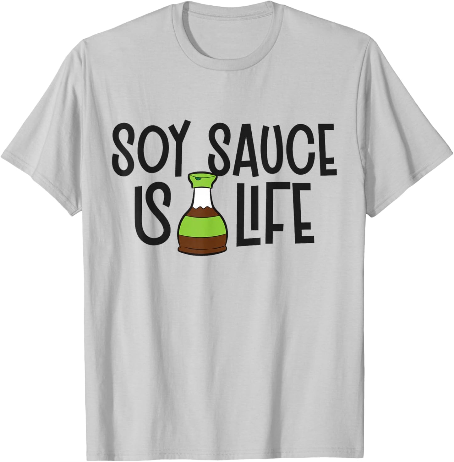 Soy Sauce Is Life Asian Food Funny Soy Sauce T-Shirt - T-Shirt | Ash