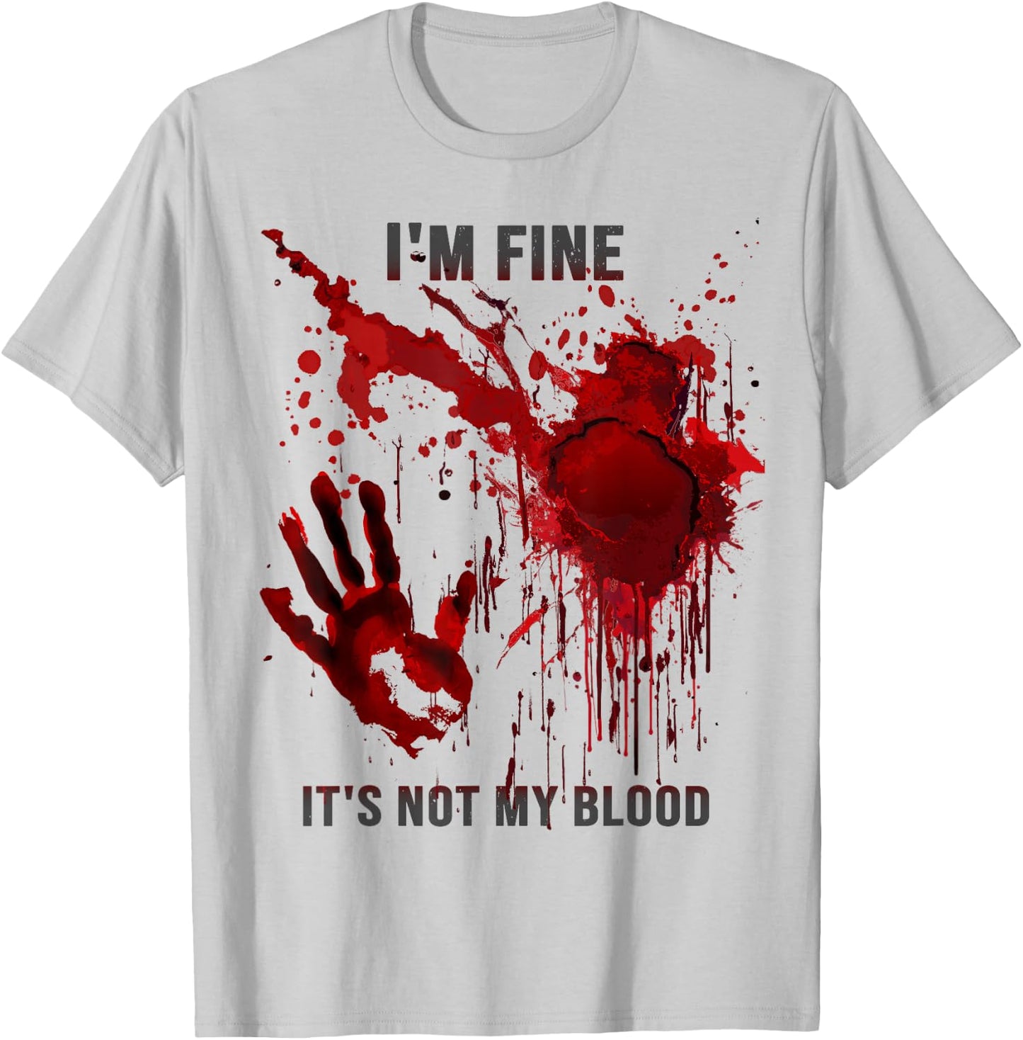 I'm Fine It's Not My Blood Splatter Blood Stained Bloody T-Shirt - T-Shirt | Ash