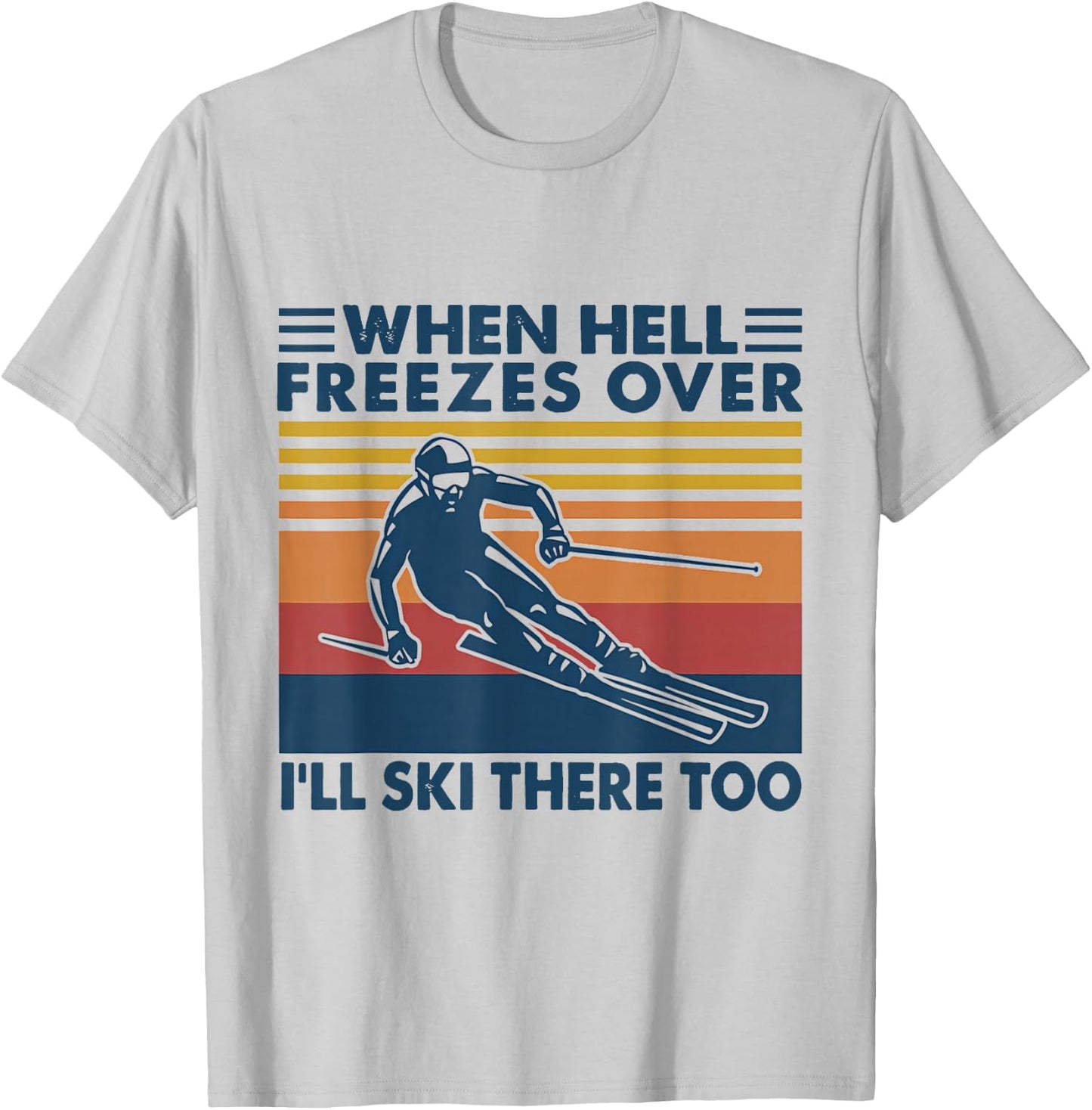 When Hell Freezes Over I'll Ski There Too SKIING T-Shirt - T-Shirt | Ash