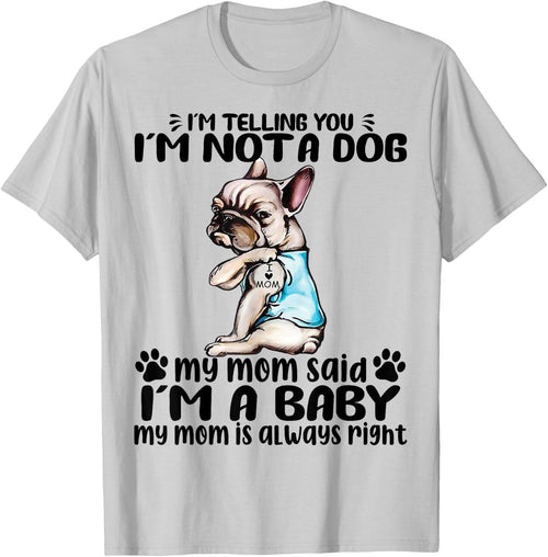 Frenchie I'm Telling You I'm Not A Dog My Mom Said Women