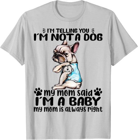 Frenchie I'm Telling You I'm Not A Dog My Mom Said Women T-Shirt - T-Shirt | Ash