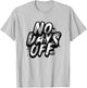 No Days Off Gym Motivation Fitness Workout T-Shirt - T-Shirt | Ash