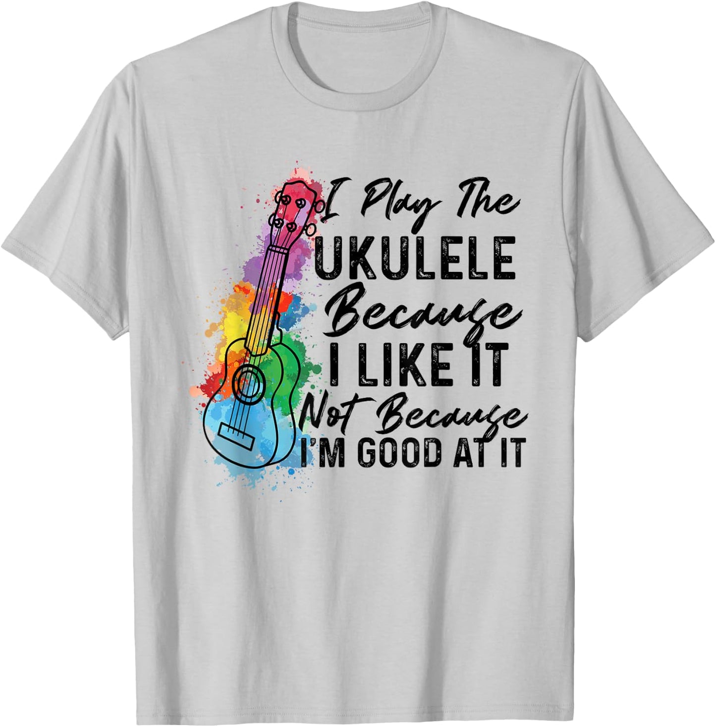 Hawaiian Uke I Play The Ukulele Because I Like It Watercolor T-Shirt - T-Shirt | Ash