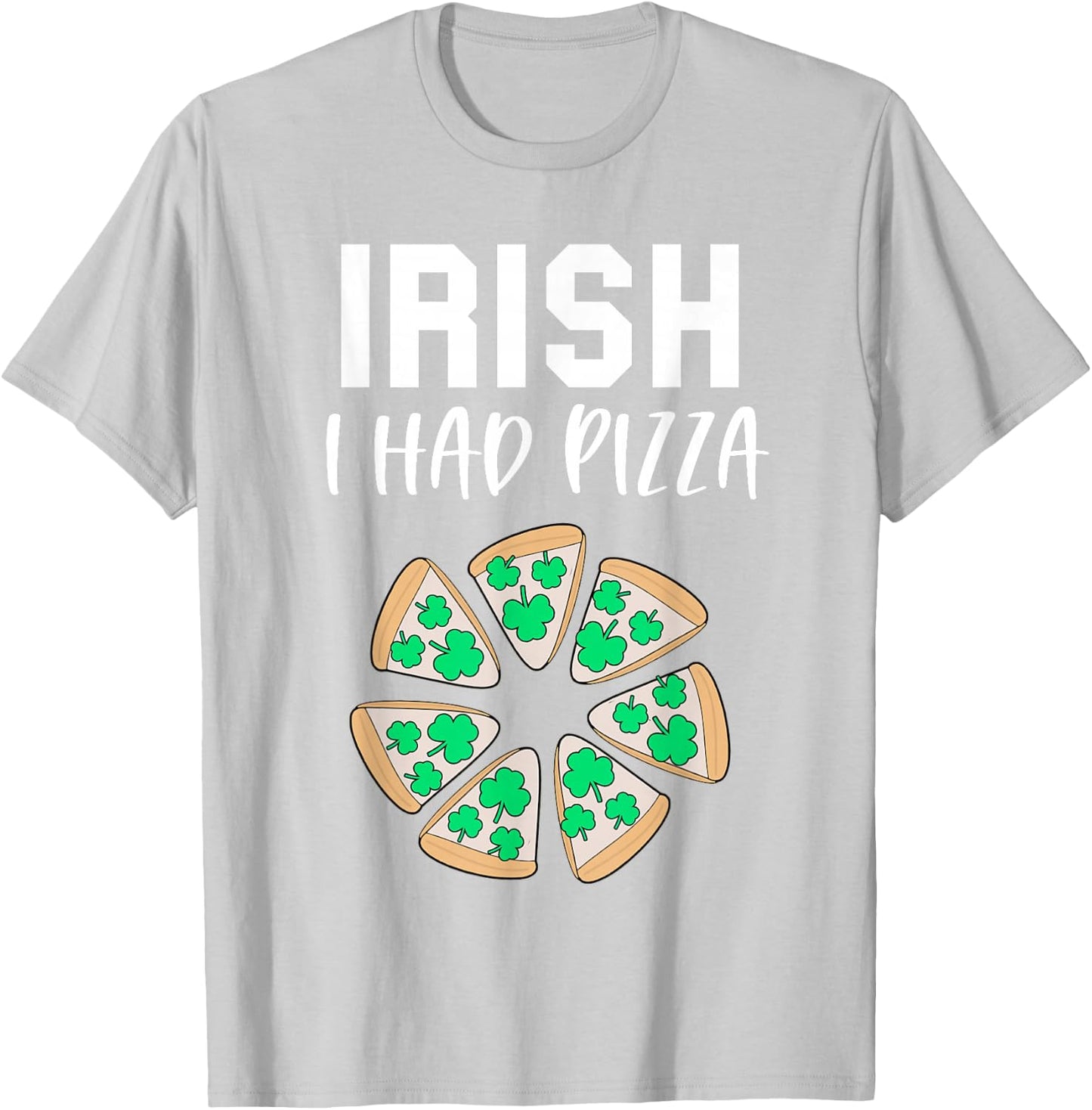Irish I had Pizza Funny Saint Patricks Day Teens Pizza Pun T-Shirt - T-Shirt | Ash