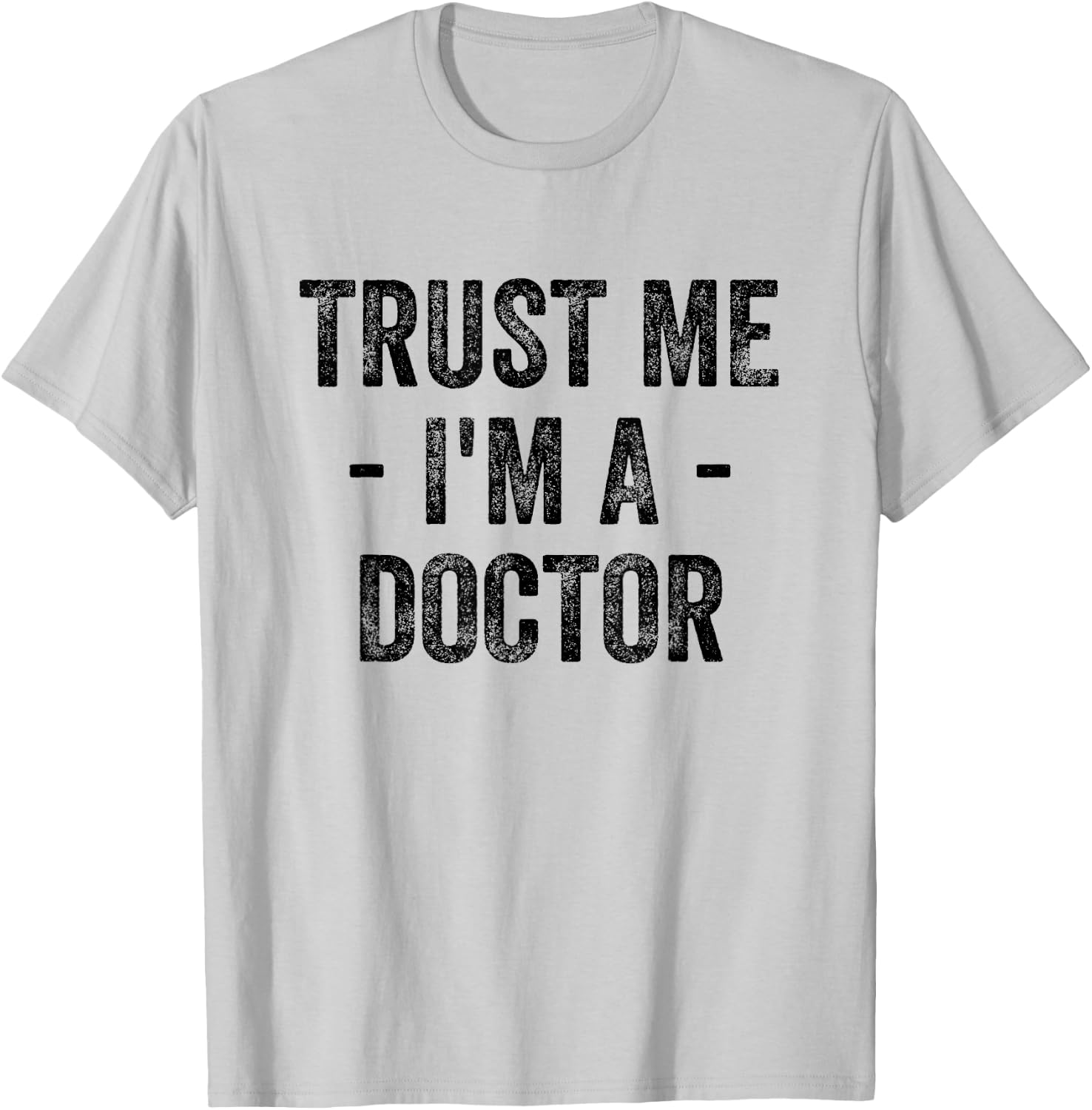 Trust Me I'm A Doctor T-Shirt - T-Shirt | Ash