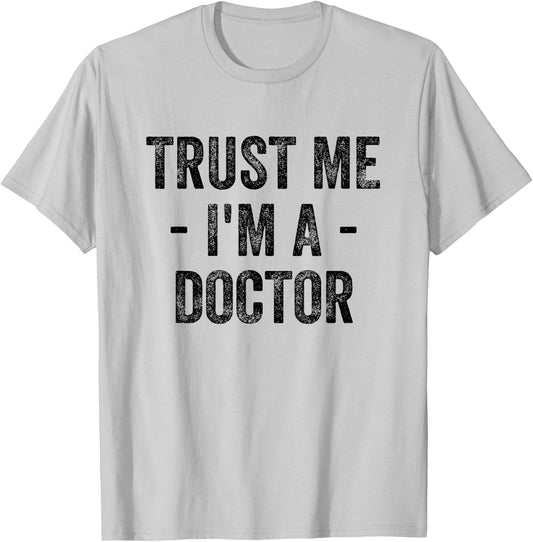 Trust Me I'm A Doctor T-Shirt - T-Shirt | Ash