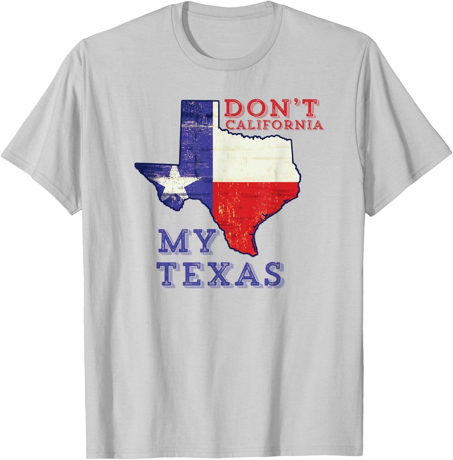 Don't California My Texas T-Shirt - T-Shirt | Ash