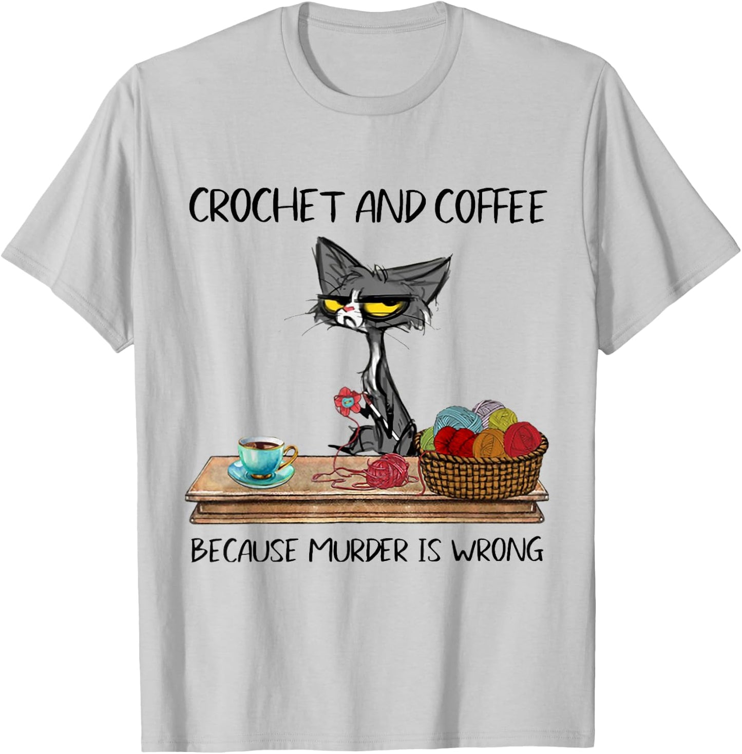 Crochet And Coffee Because Murder Is Wrong CROCHET Cat T-Shirt - T-Shirt | Ash
