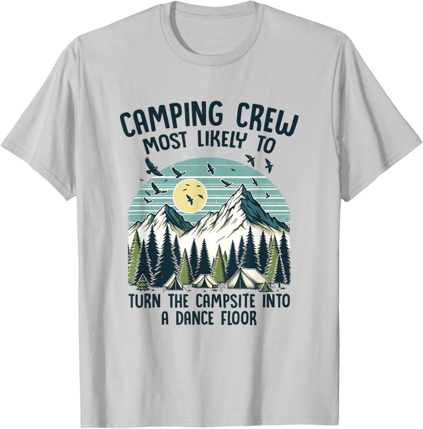 Camping Crew Most Likely To Turn The Campsite Dance Floor T-Shirt - T-Shirt | Ash