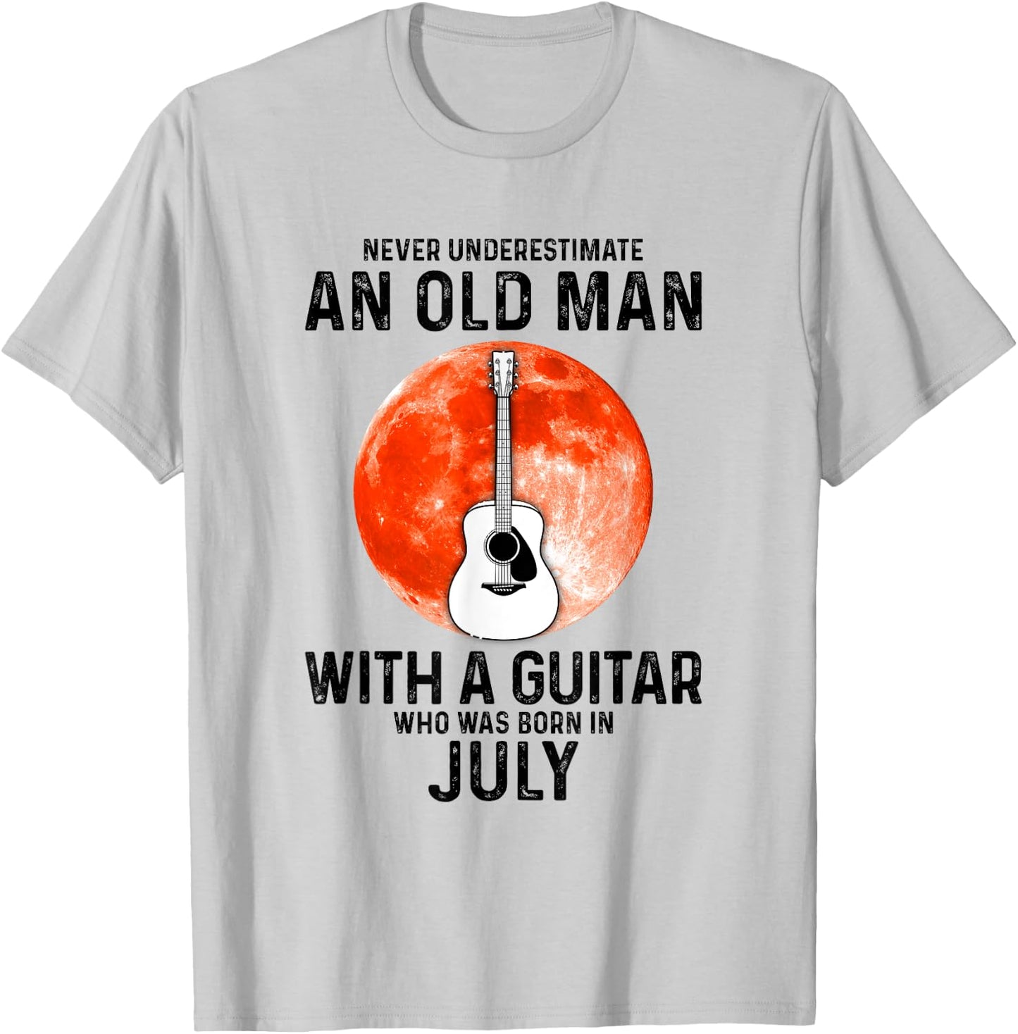 Never Underestimate An Old Man With A Guitar July T-Shirt - T-Shirt | Ash