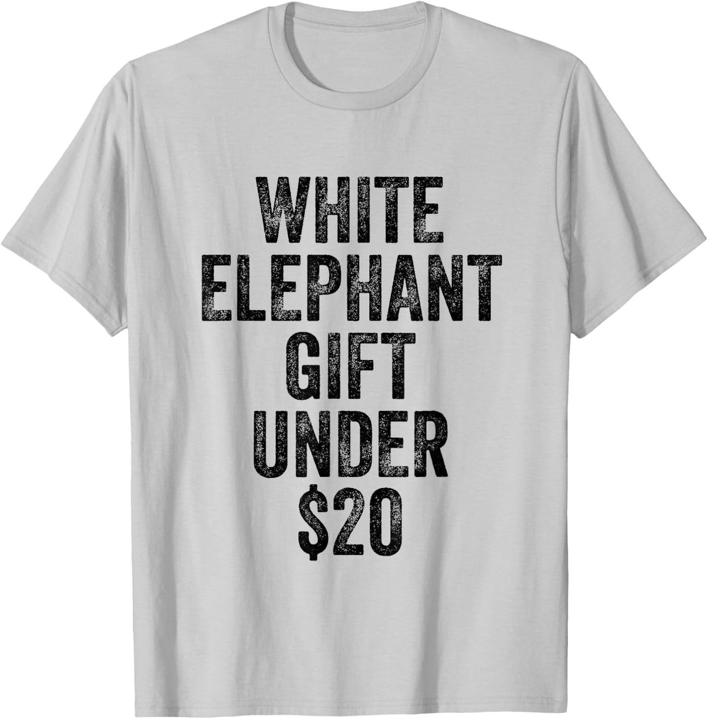 White Elephant Gift Under 20 Dollars T-Shirt - T-Shirt | Ash