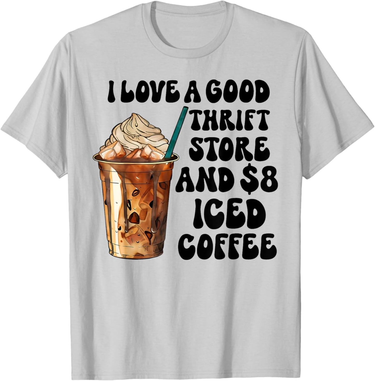 I Love A Good Thrift Store And Iced Coffee T-Shirt - T-Shirt | Ash