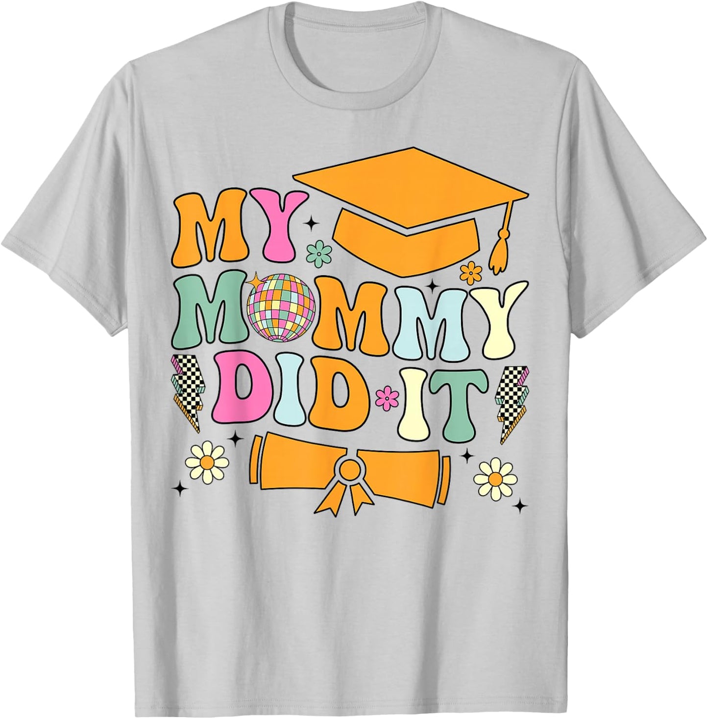 My Mommy Did It Graduation Graduated Mom Proud Children T-Shirt - T-Shirt | Ash