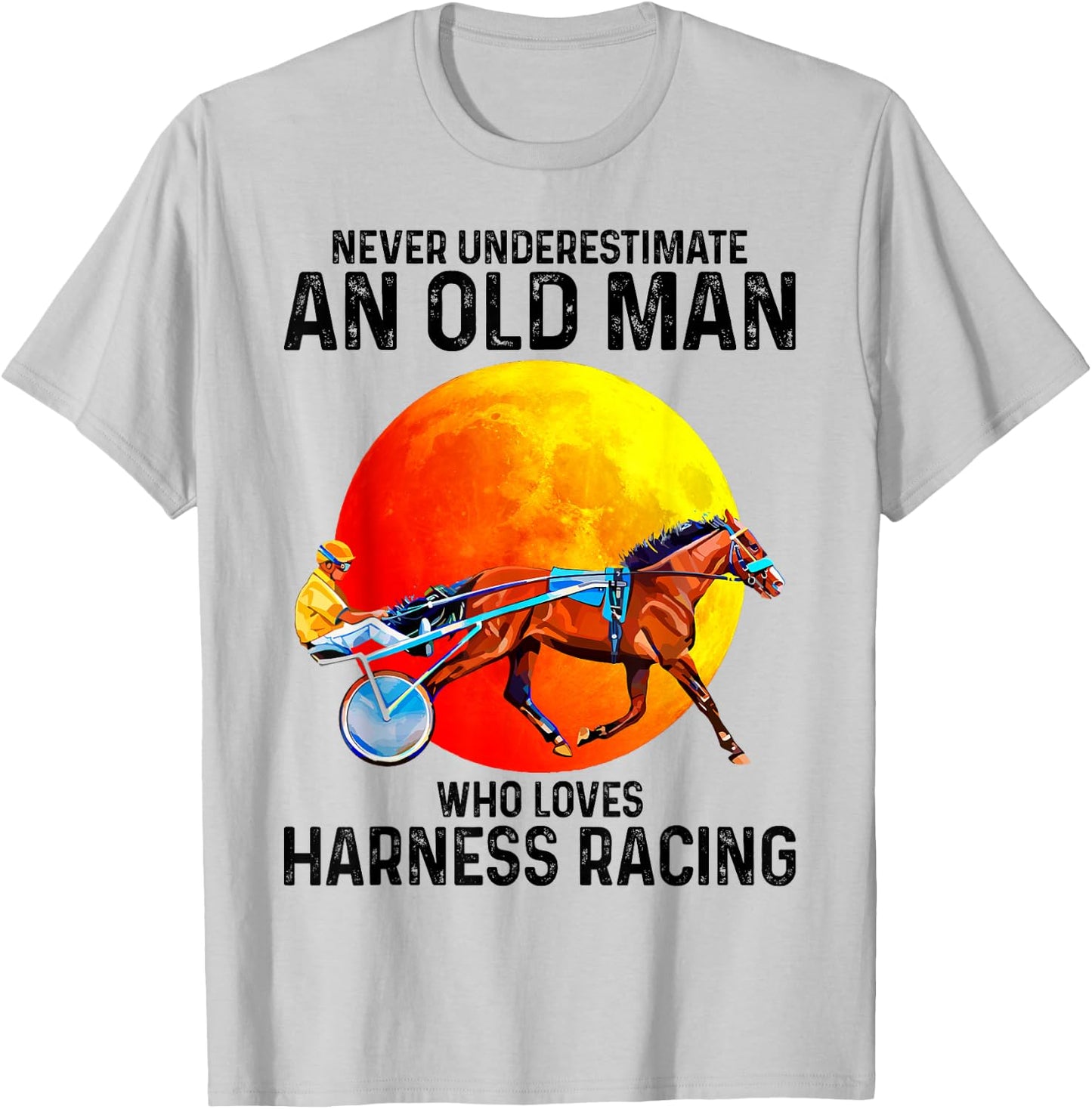 Never underestimate an old man who loves harness racing T-Shirt - T-Shirt | Ash