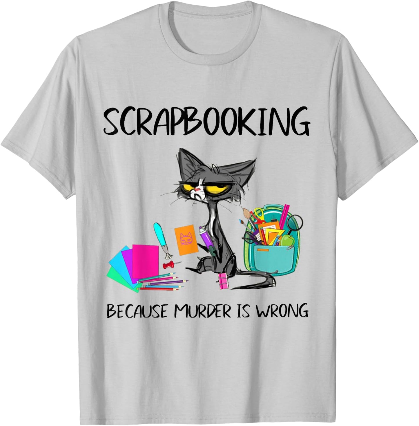 Scrapbooking Because Murder is Wrong Scrapbooking Cat T-Shirt - T-Shirt | Ash
