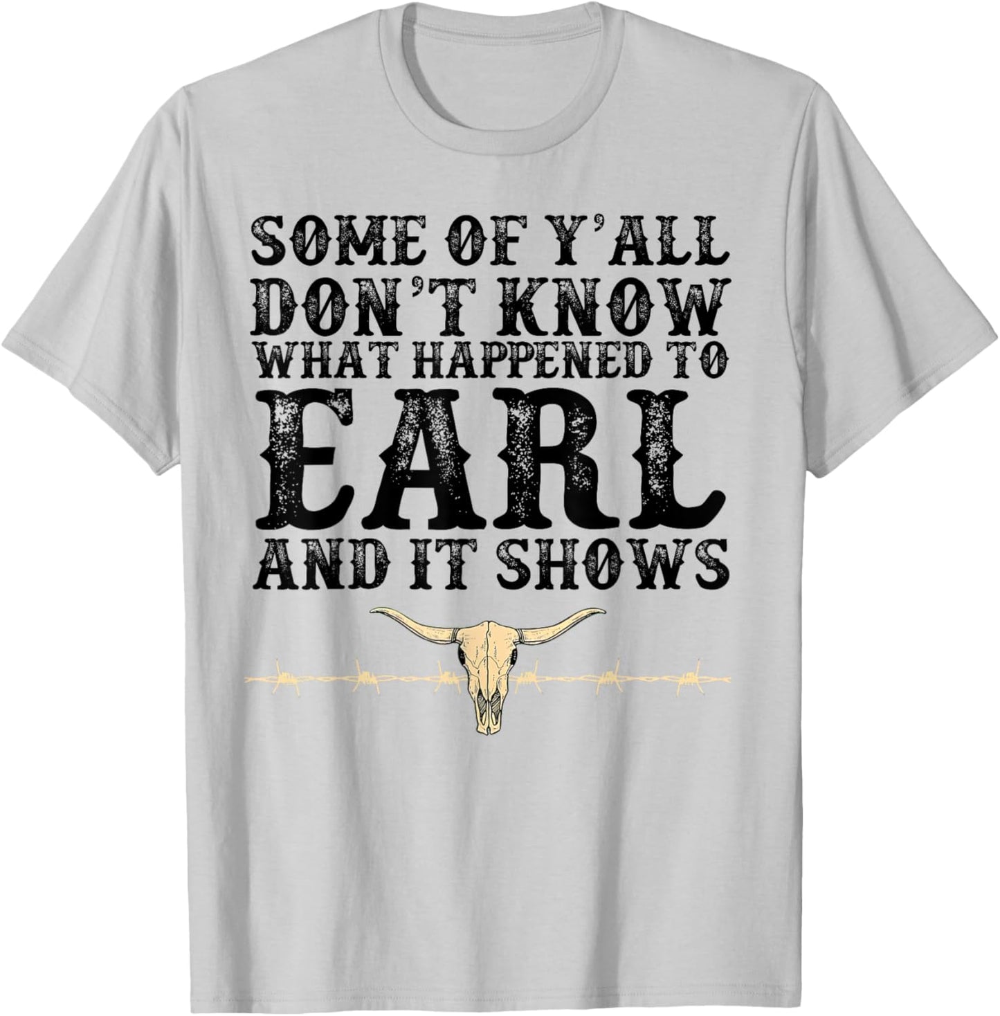 Some Of Y'all Don't Know What Happened To Earl And It Shows T-Shirt - T-Shirt | Ash