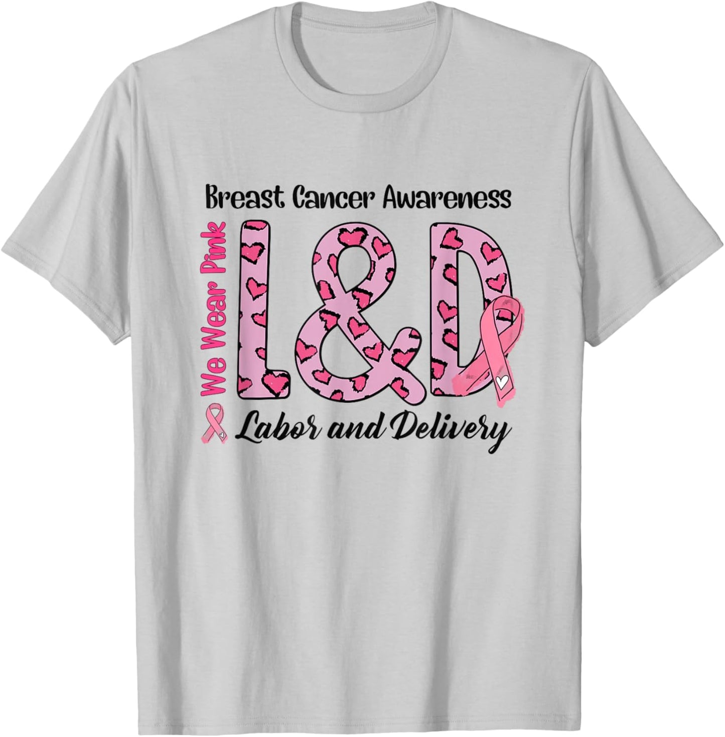 Breast Cancer Awareness Labor and Delivery We Wear Pink L&D T-Shirt - T-Shirt | Ash