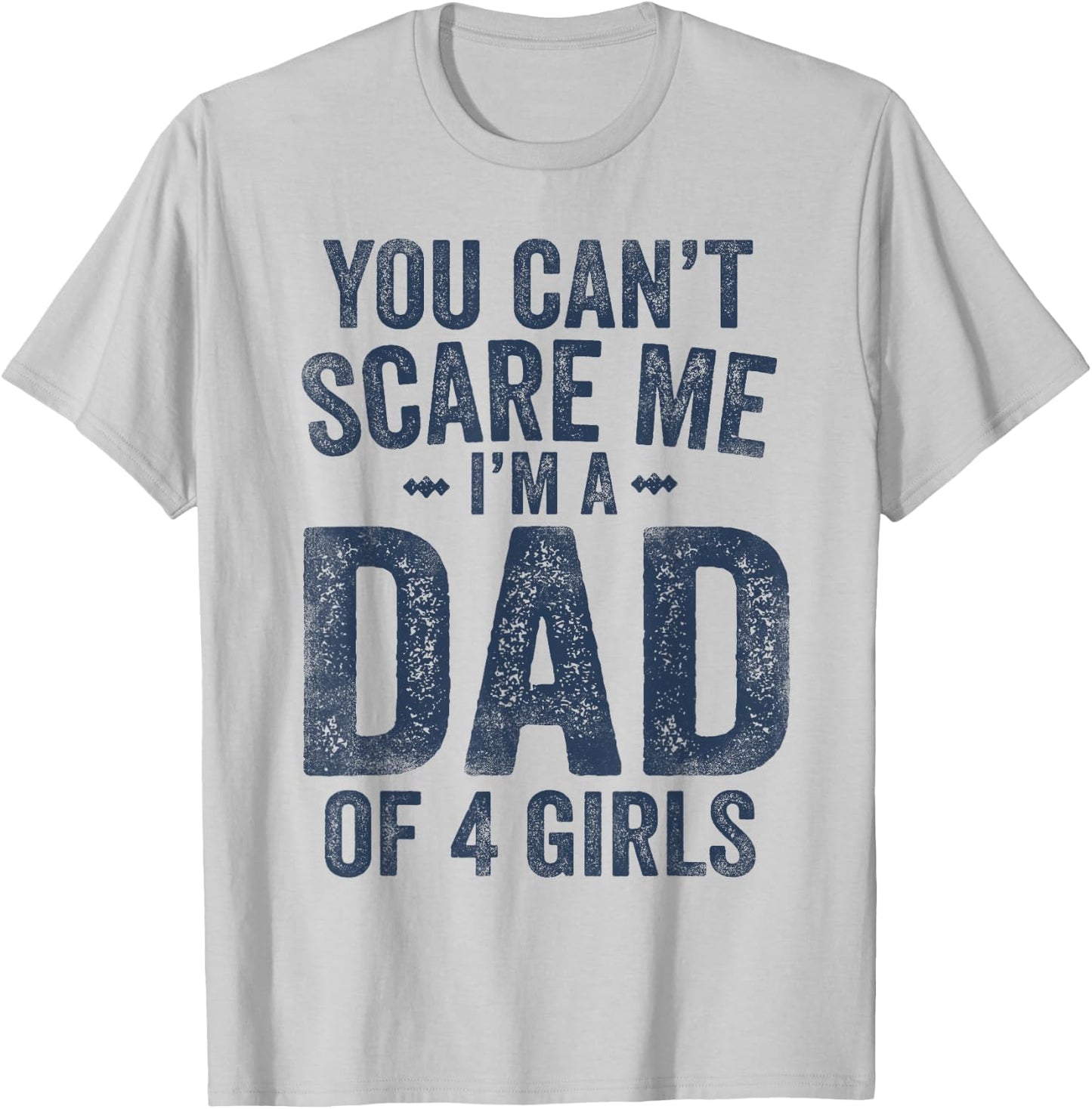 You Can't Scare Me I'm a Dad of 4 Girls Father's Day T-Shirt - T-Shirt | Ash