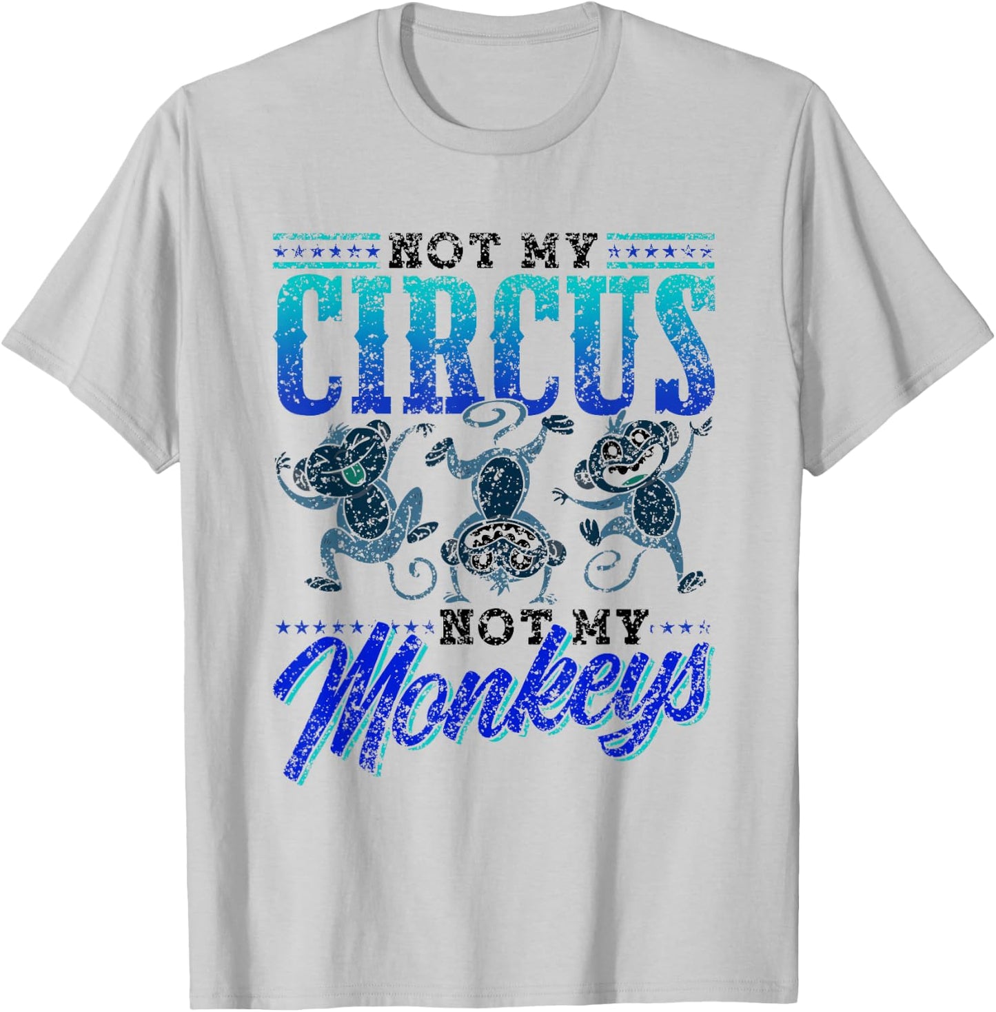 Not My Circus Not My Monkeys Saying Monkey Lover Animal T-Shirt - T-Shirt | Ash