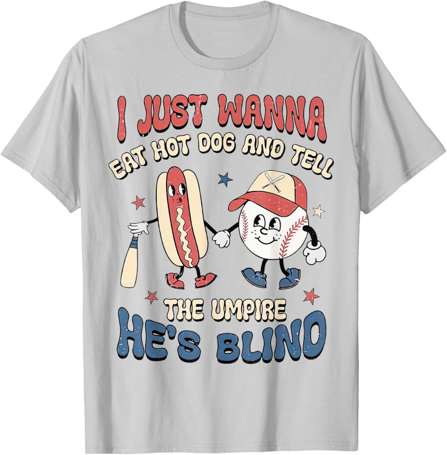 Retro I Just Wanna Eat Hot Dogs & Tell The Umpire He's Blind T-Shirt - T-Shirt | Ash