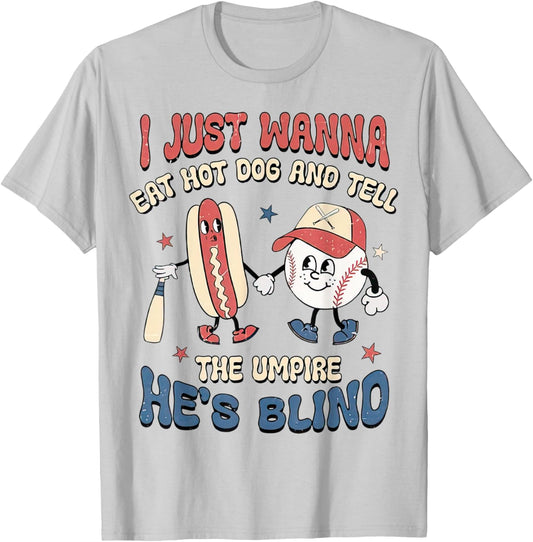 Retro I Just Wanna Eat Hot Dogs & Tell The Umpire He's Blind T-Shirt - T-Shirt | Ash