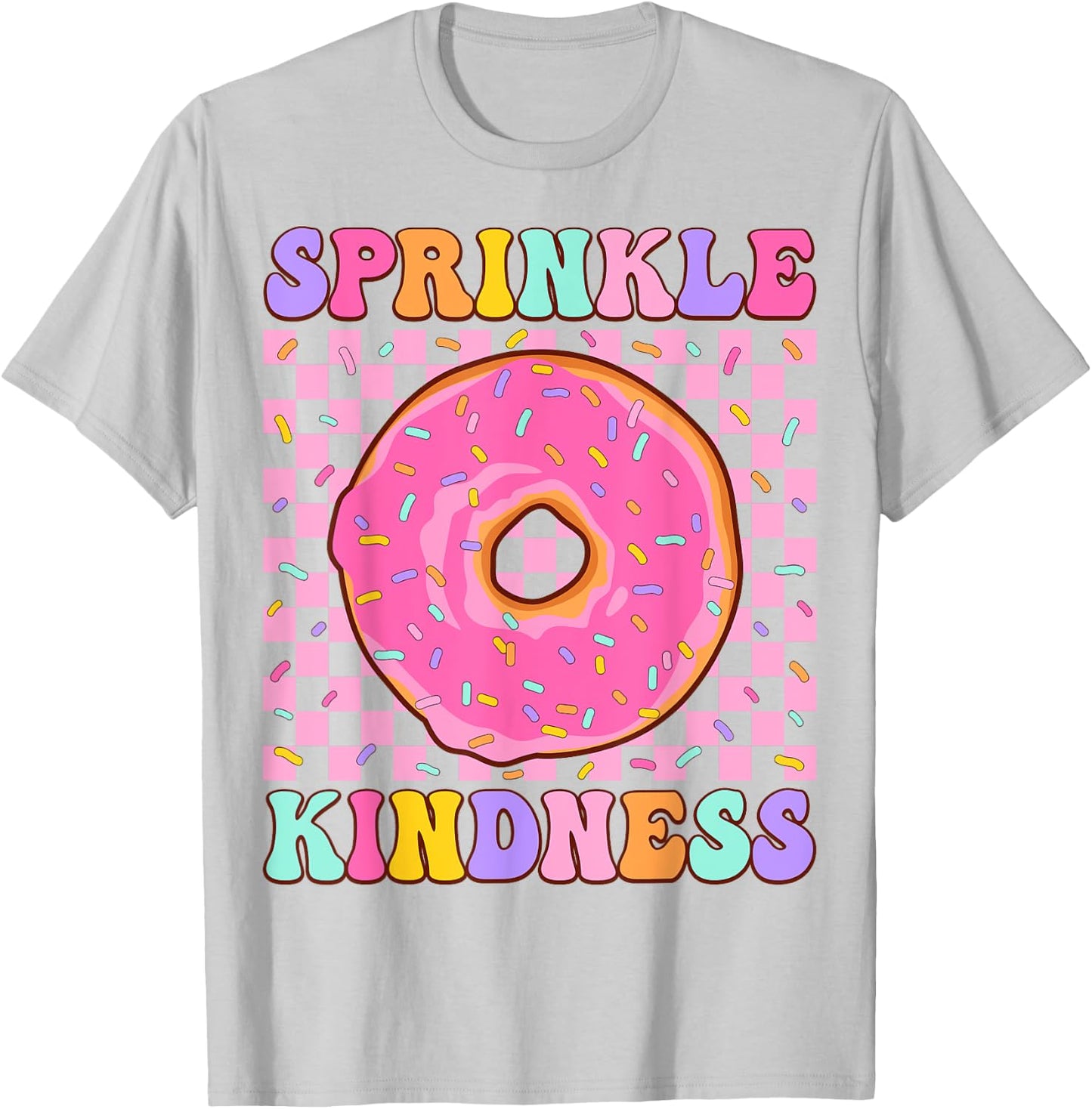 Donut Sprinkle Kindness Funny Girls Women Doughnut Lover T-Shirt - T-Shirt | Ash