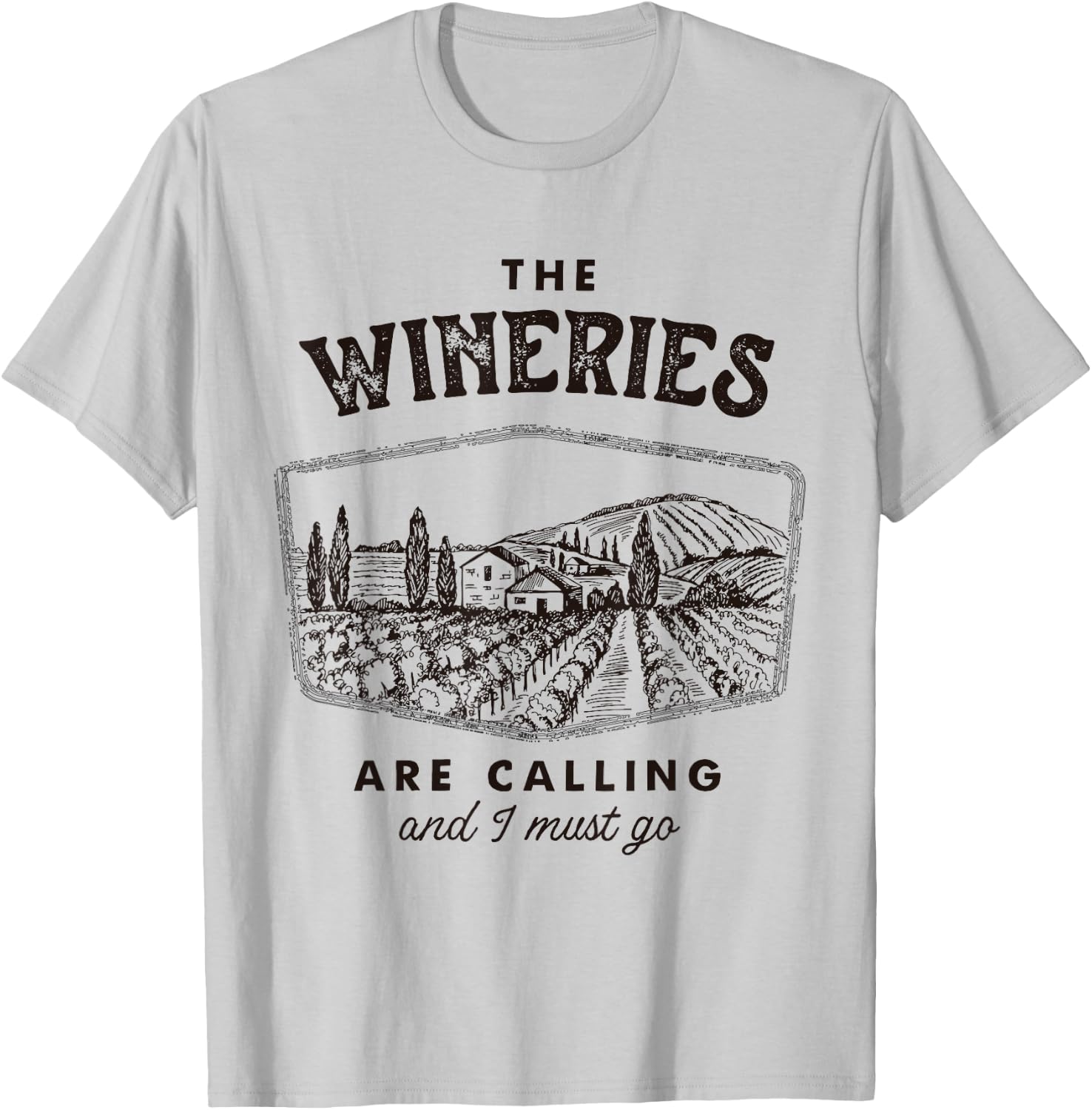 The Wineries are Calling and I Must Go, Wine Tasting, Lover T-Shirt - T-Shirt | Ash
