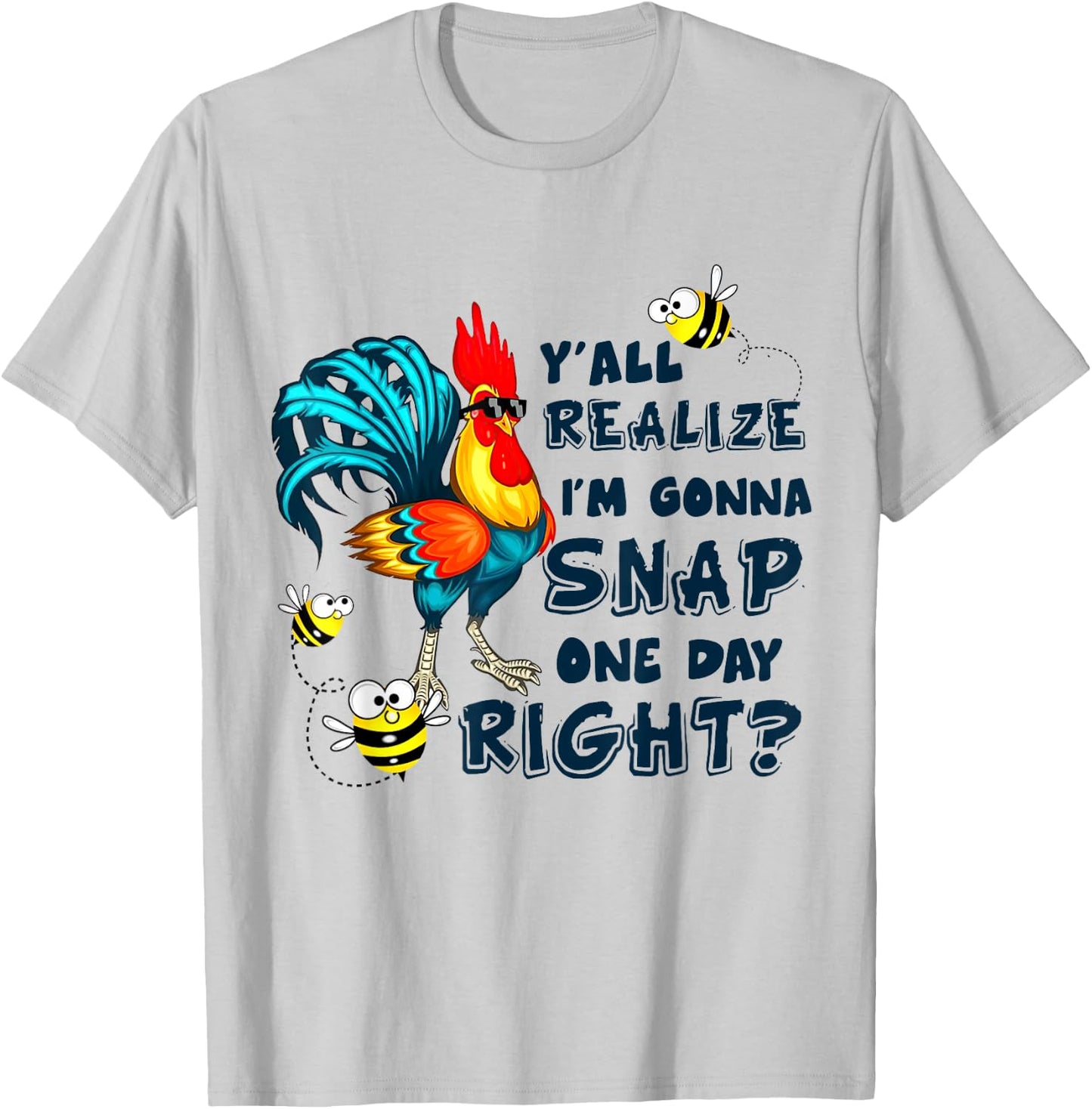 Y'all Realize I'm Gonna Snap One Day Right Funny Chicken T-Shirt - T-Shirt | Ash