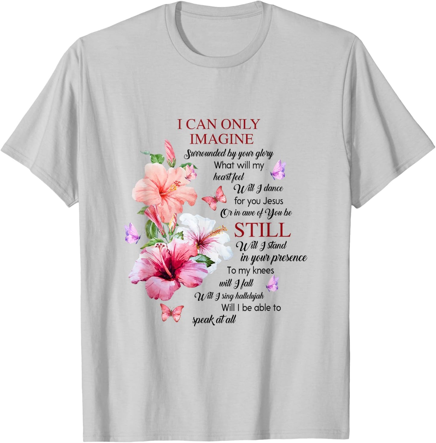 I Only Can Imagine Faith Christian Faith Jesus God Hibiscus T-Shirt - T-Shirt | Ash
