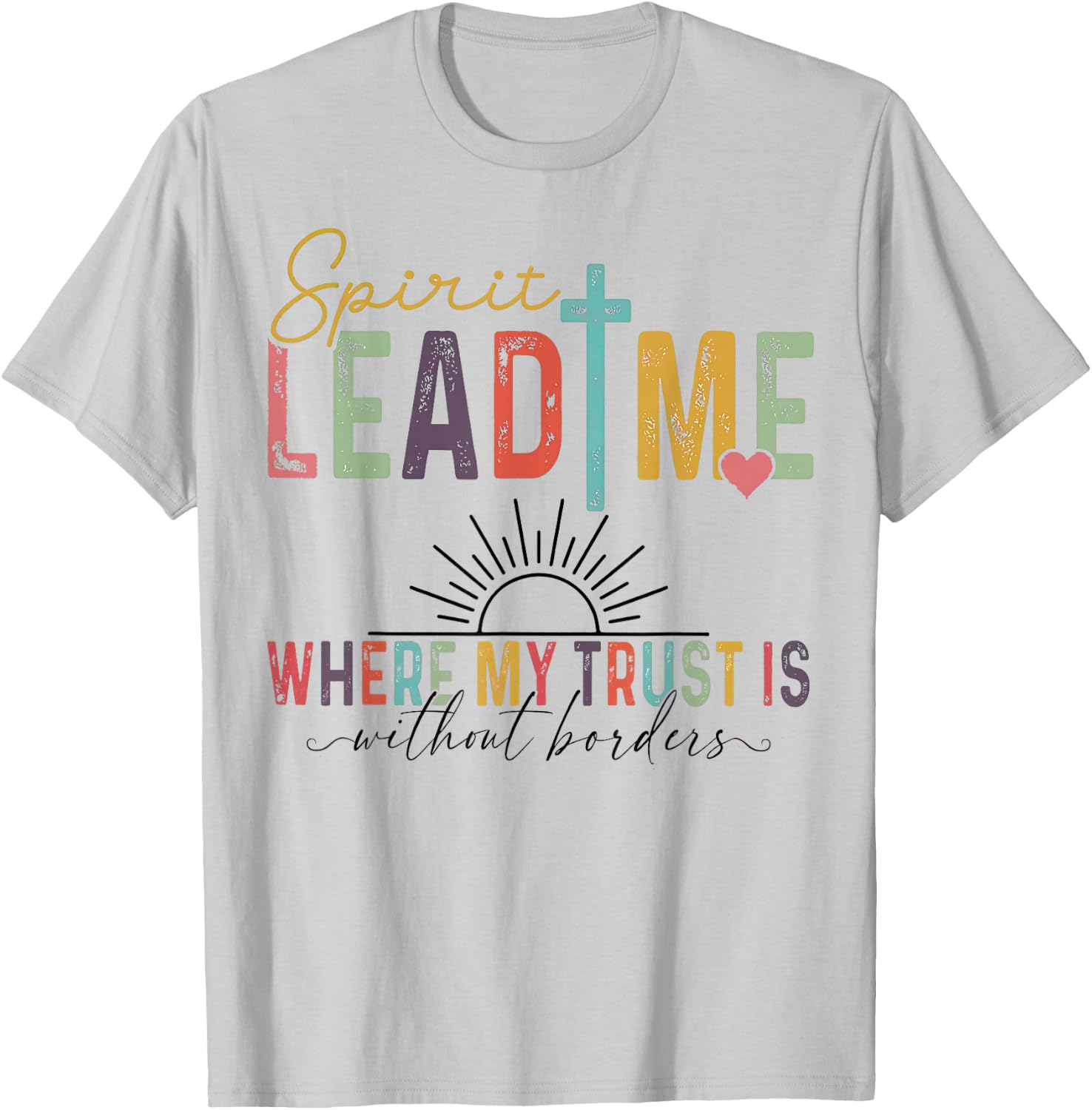 Spirit Lead Me Where My Trust Is Without Borders T-Shirt - T-Shirt | Ash
