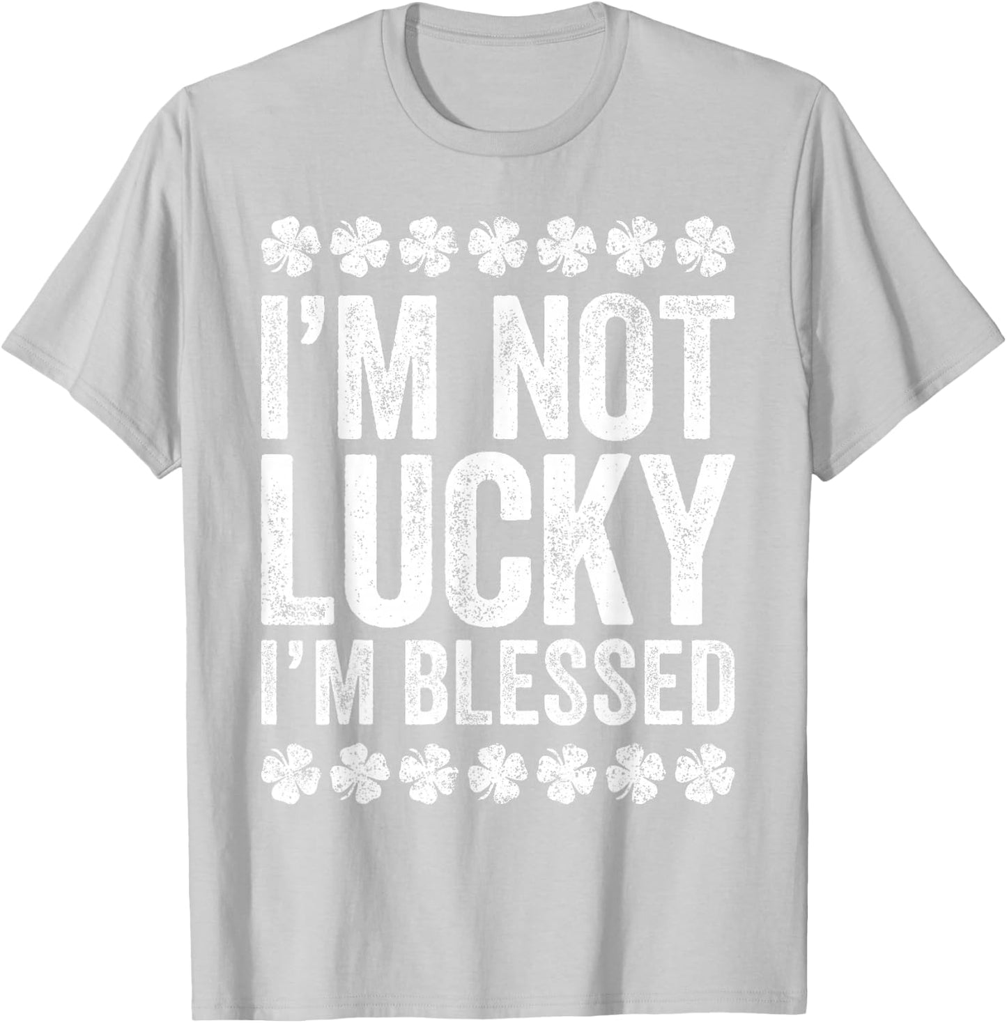 I'm Not Lucky I'm Blessed Shirt Funny St Patricks Day T-Shirt - T-Shirt | Ash