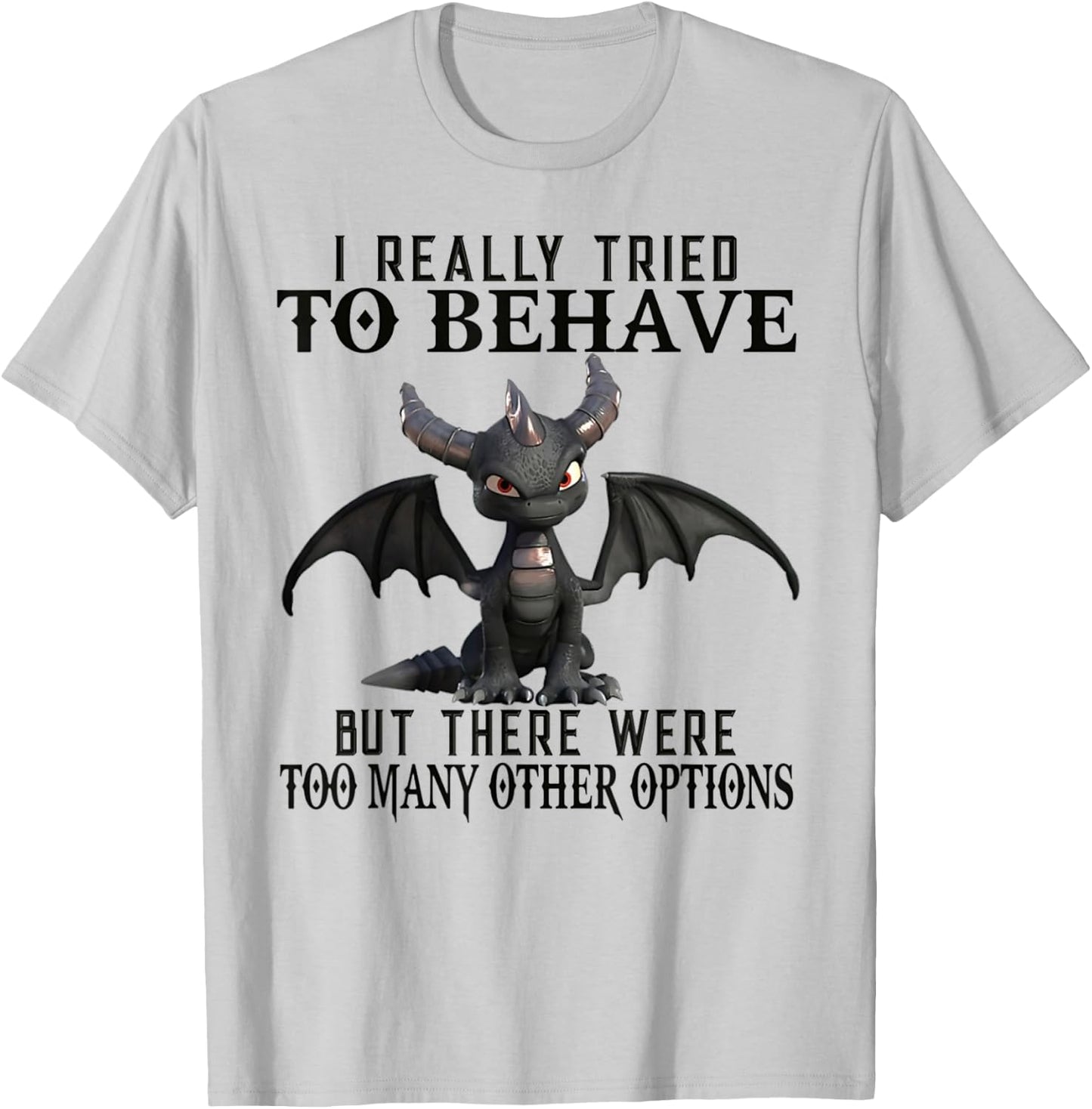 I Really Tried To Behave But There Were Too Many Other T-Shirt - T-Shirt | Ash