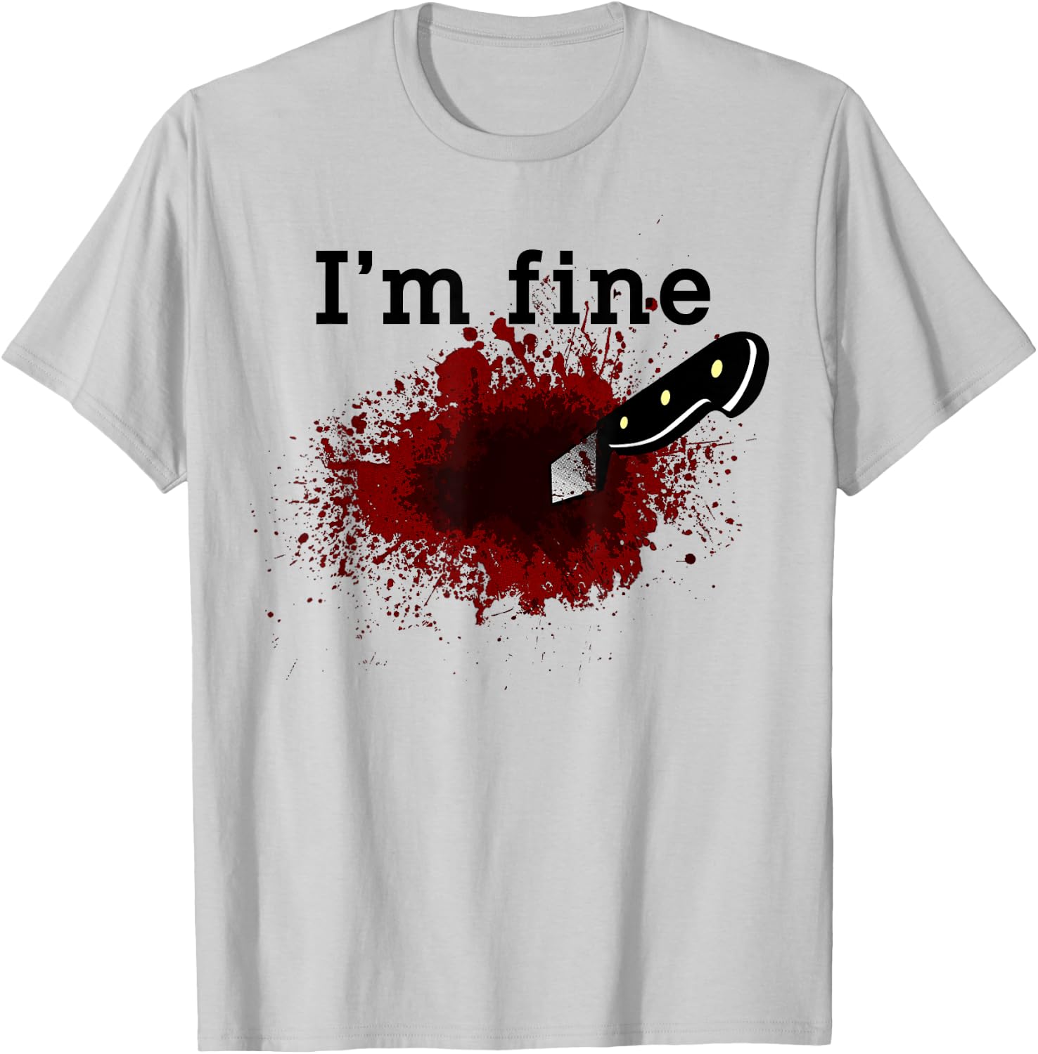 I'm Fine Funny Horror Bloody Knife Stab Wound Blood Splatter T-Shirt - T-Shirt | Ash