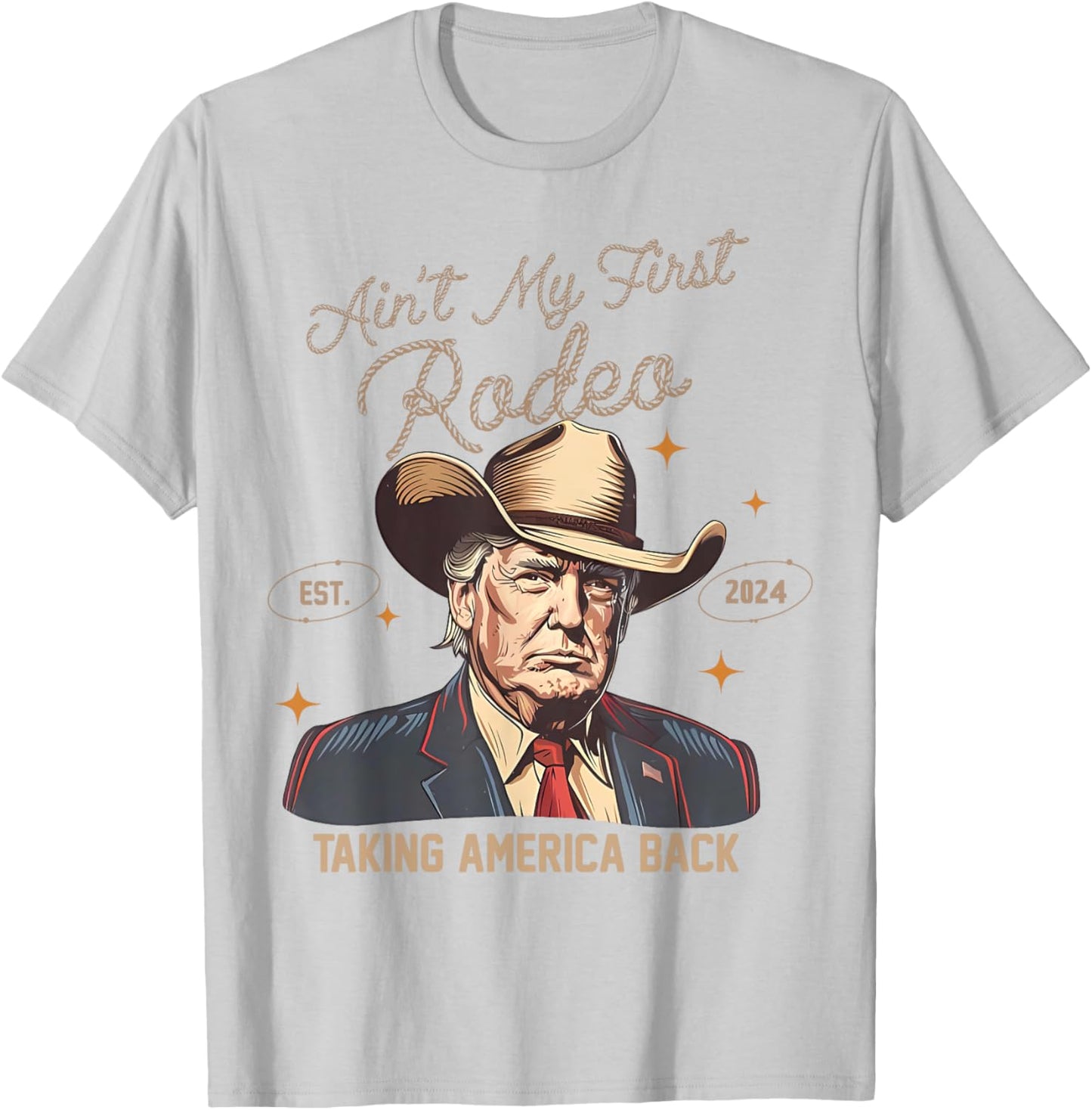 Aint My First Rodeo Western Cowboy Funny Trump Shirt 2024 T-Shirt - T-Shirt | Ash