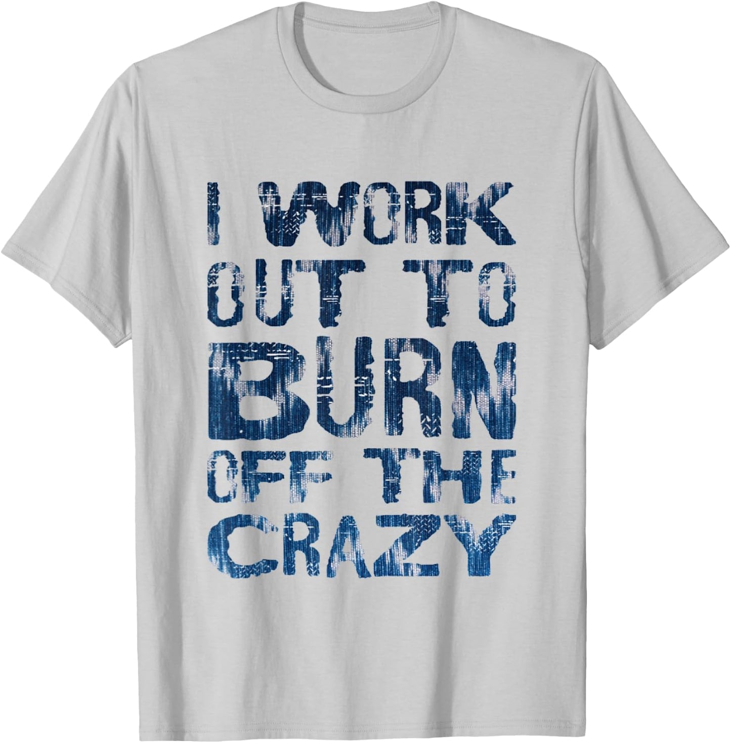 I Workout To Burn Off The Crazy Funny Workout Motivational T-Shirt - T-Shirt | Ash
