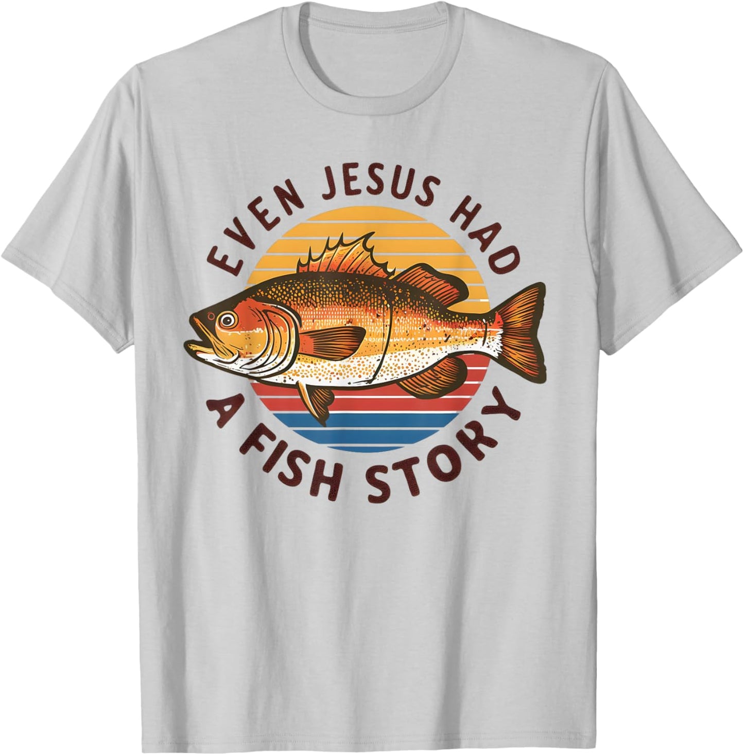 Fishing Even Jesus Had Fish Story Funny Bass Fish Dad T-Shirt - T-Shirt | Ash