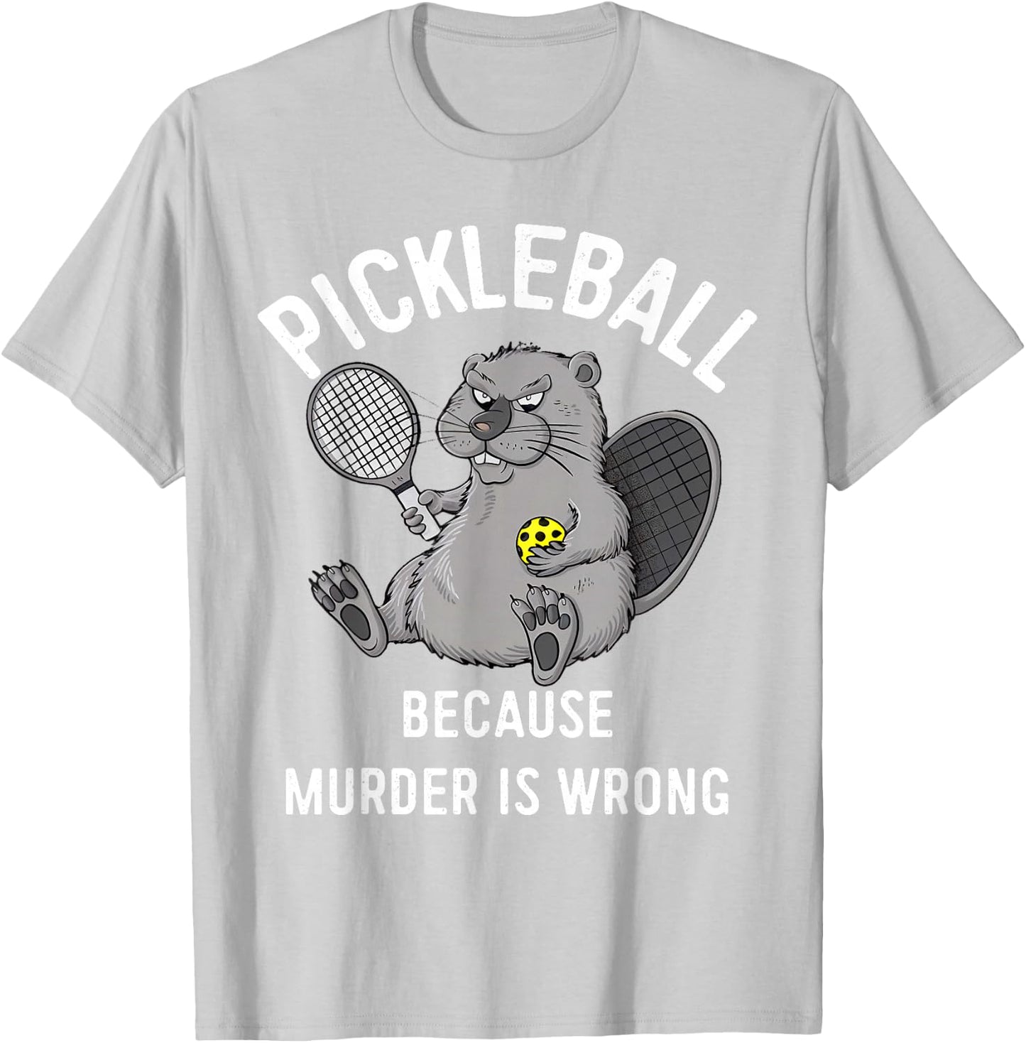 Pickleball Because Murder Is Wrong Beaver Plays Pickleball T-Shirt - T-Shirt | Ash