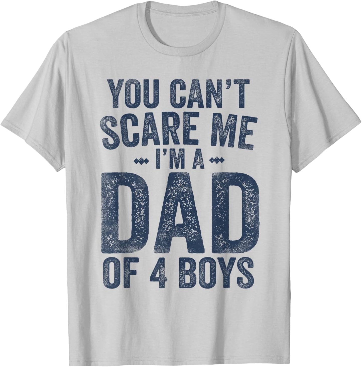 You Can't Scare Me I'm a Dad of 4 Boys Father's Day T-Shirt - T-Shirt | Ash