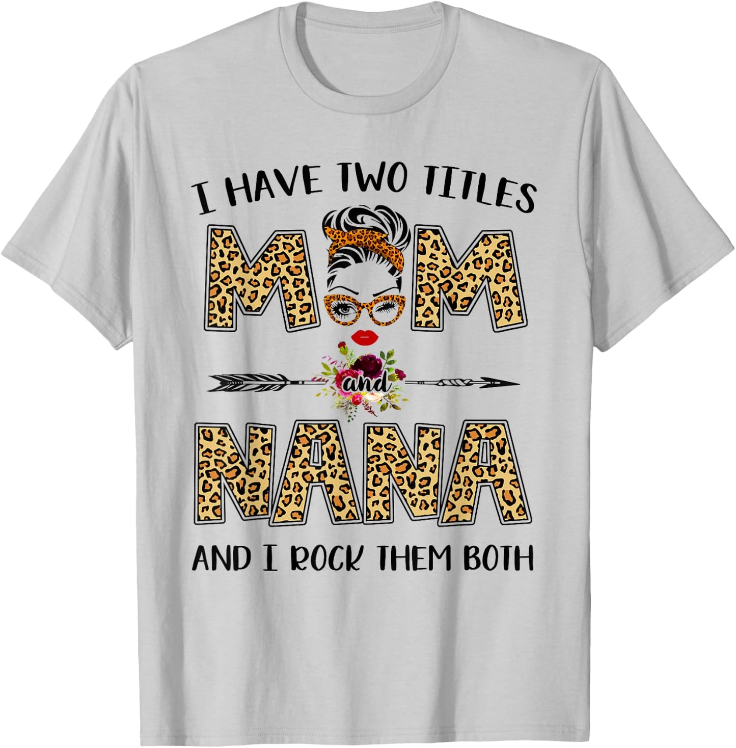 I Have Two Titles Mom And Nana Leopard Mother's Day Gift T-Shirt - T-Shirt | Ash
