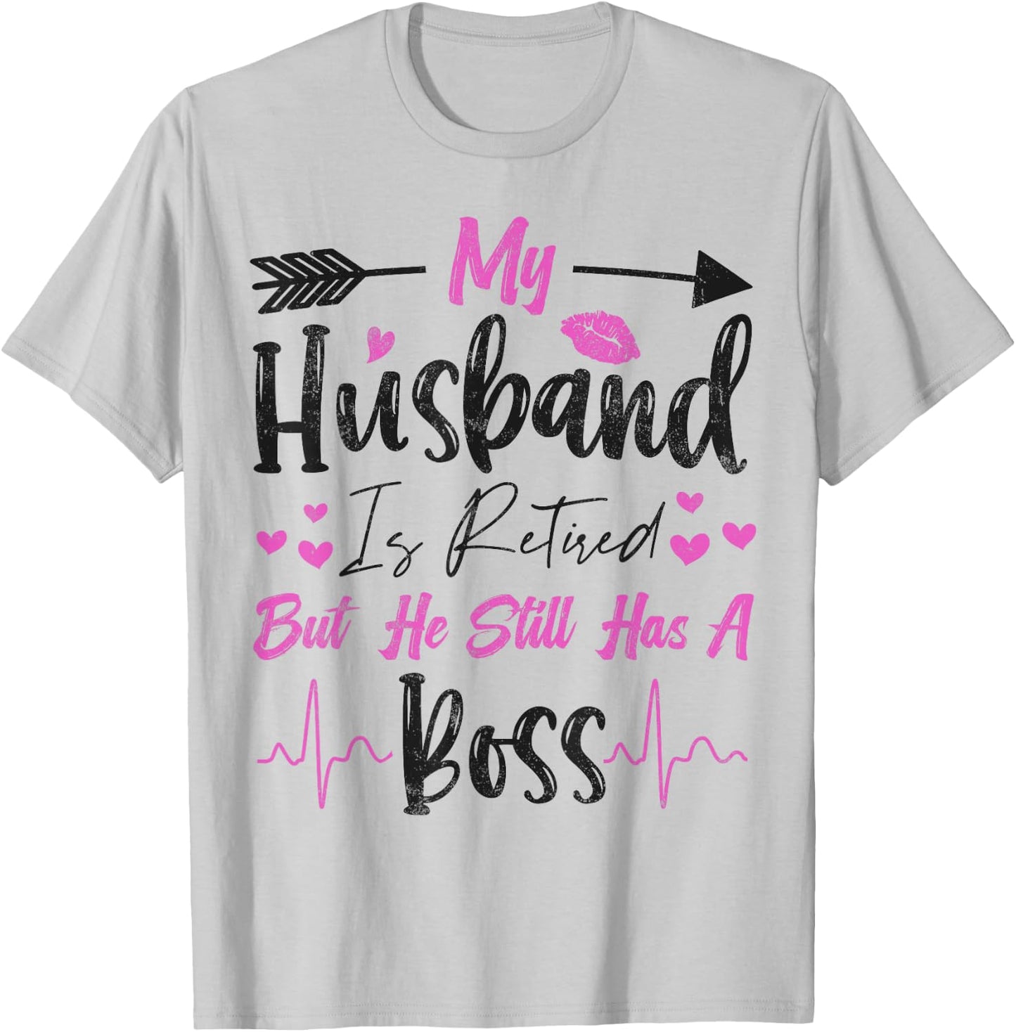 My Husband is Retired but He Still Has a Boss Funny T-Shirt - T-Shirt | Ash