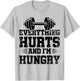 Everything Hurts And I'm Hungry T-Shirt - T-Shirt | Ash
