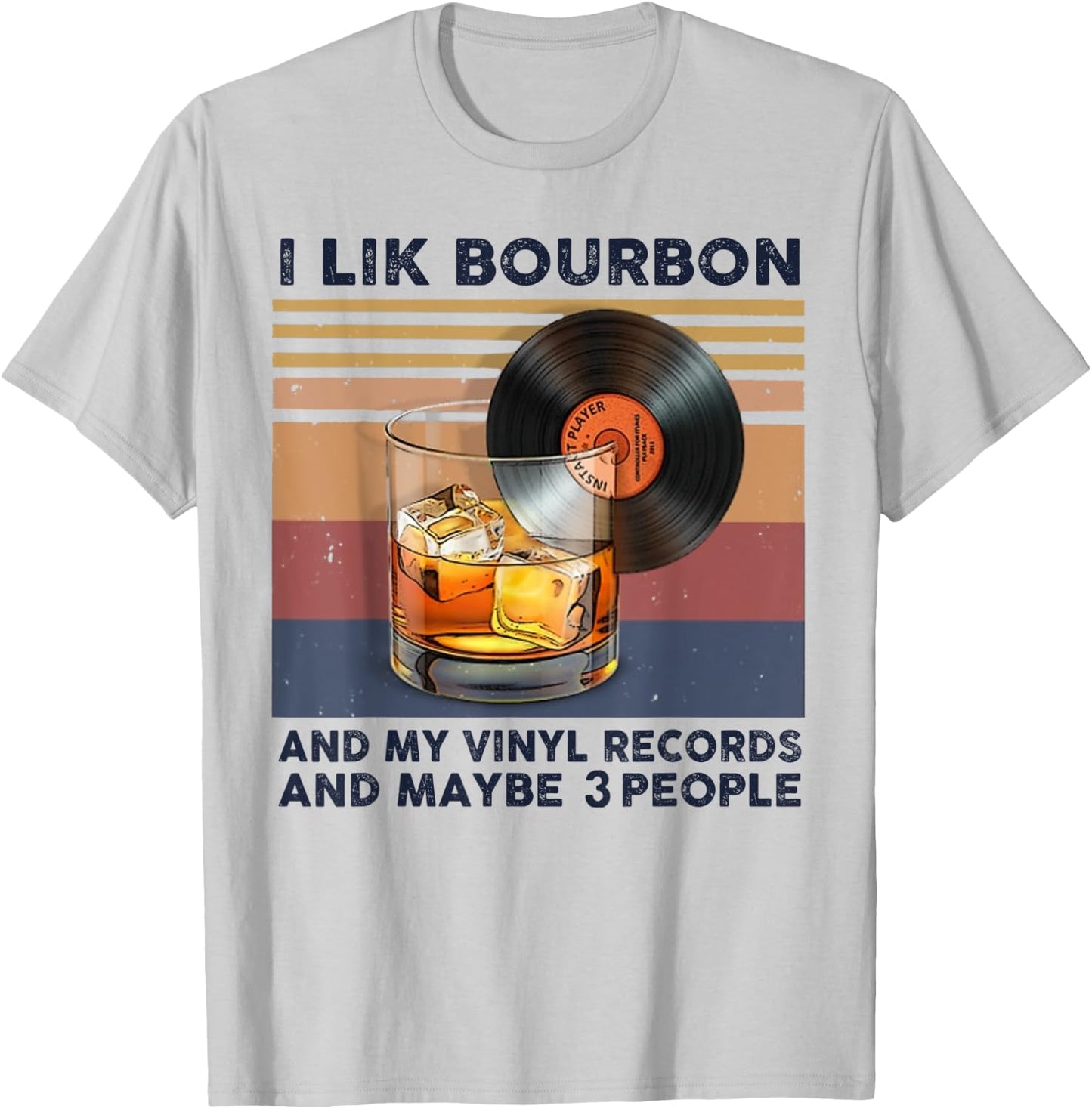 I Like Bourbon And My Vinyl Records And Maybe 3 People T-Shirt - T-Shirt | Ash