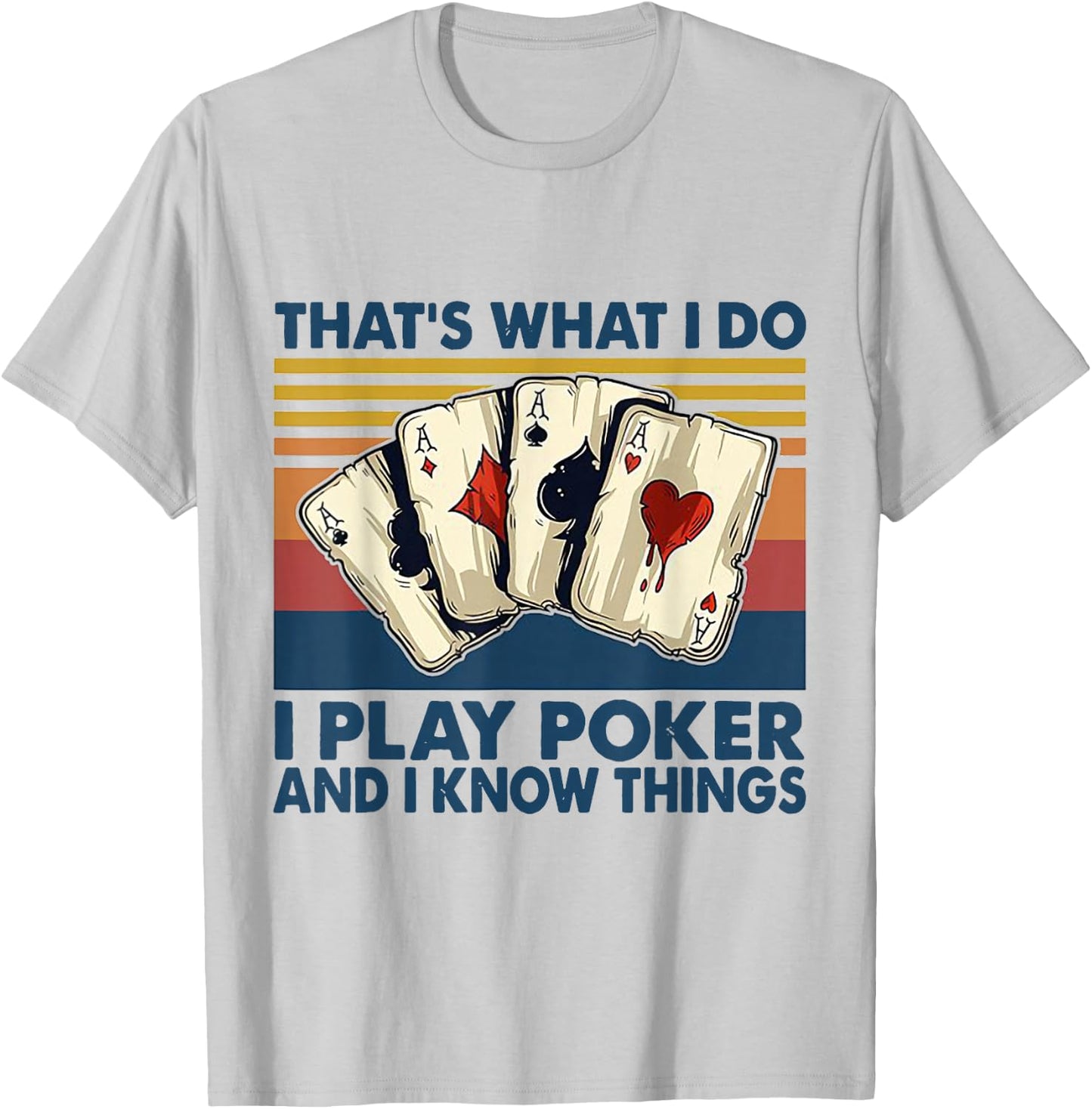 That's What I Do i Play Poker And I Know Things T-Shirt - T-Shirt | Ash