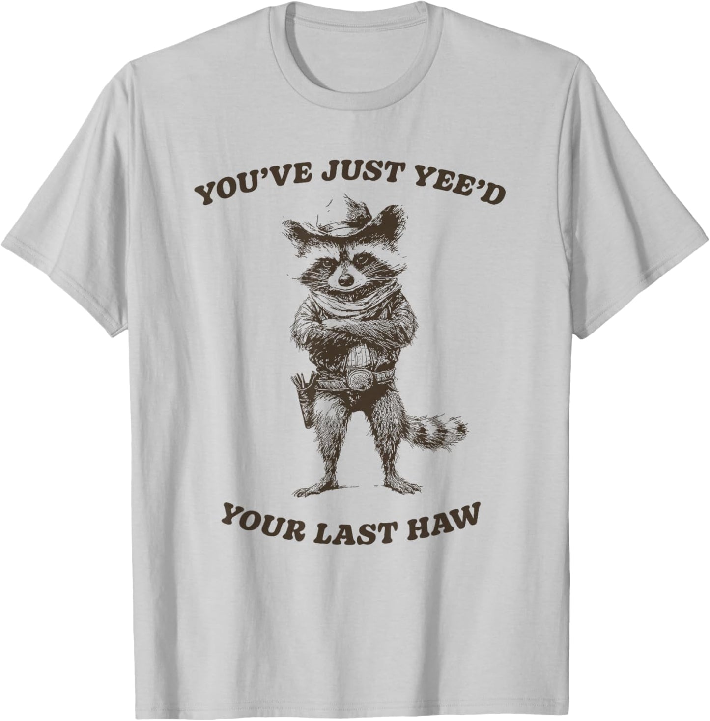 You’ve Yee’d Your Last Haw Funny Cowboy Raccoon T-Shirt - T-Shirt | Ash
