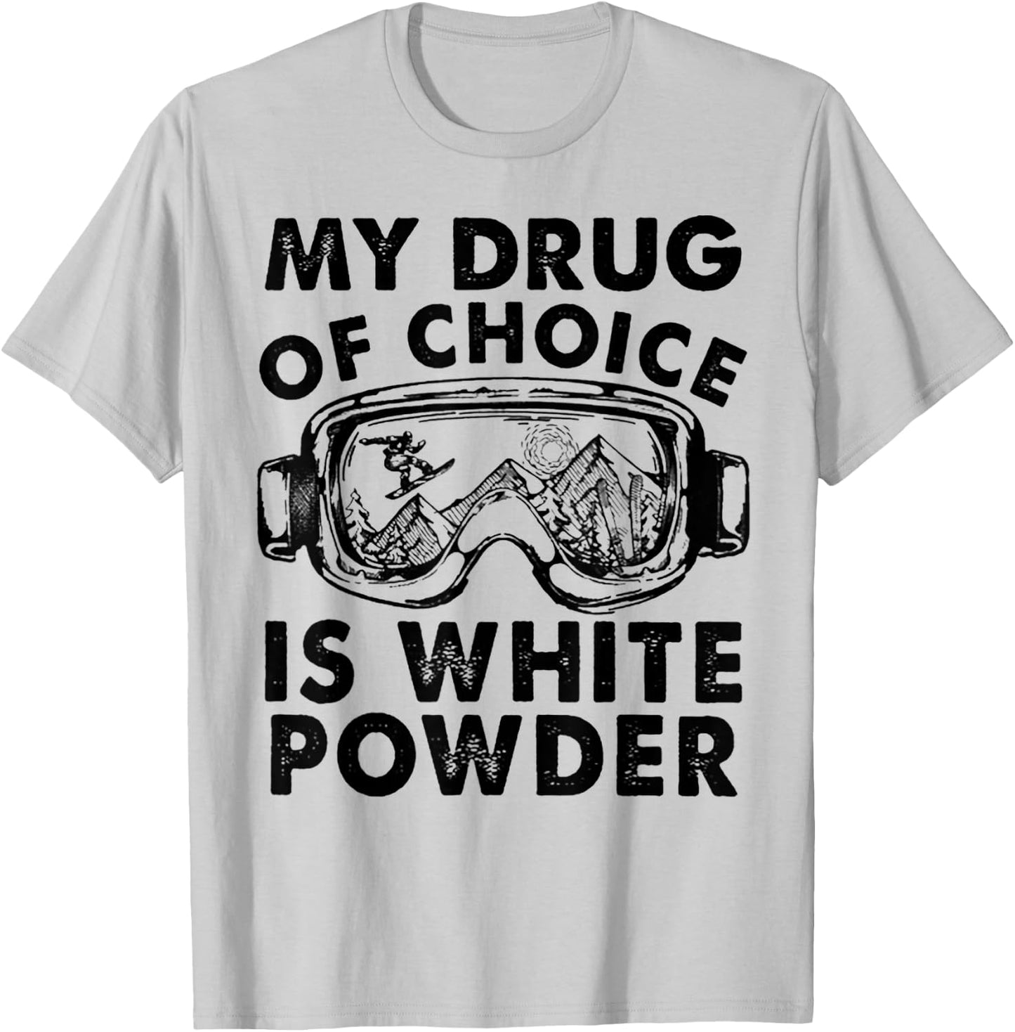 My Drug of Choice Is White Powder Skiing T-Shirt - T-Shirt | Ash