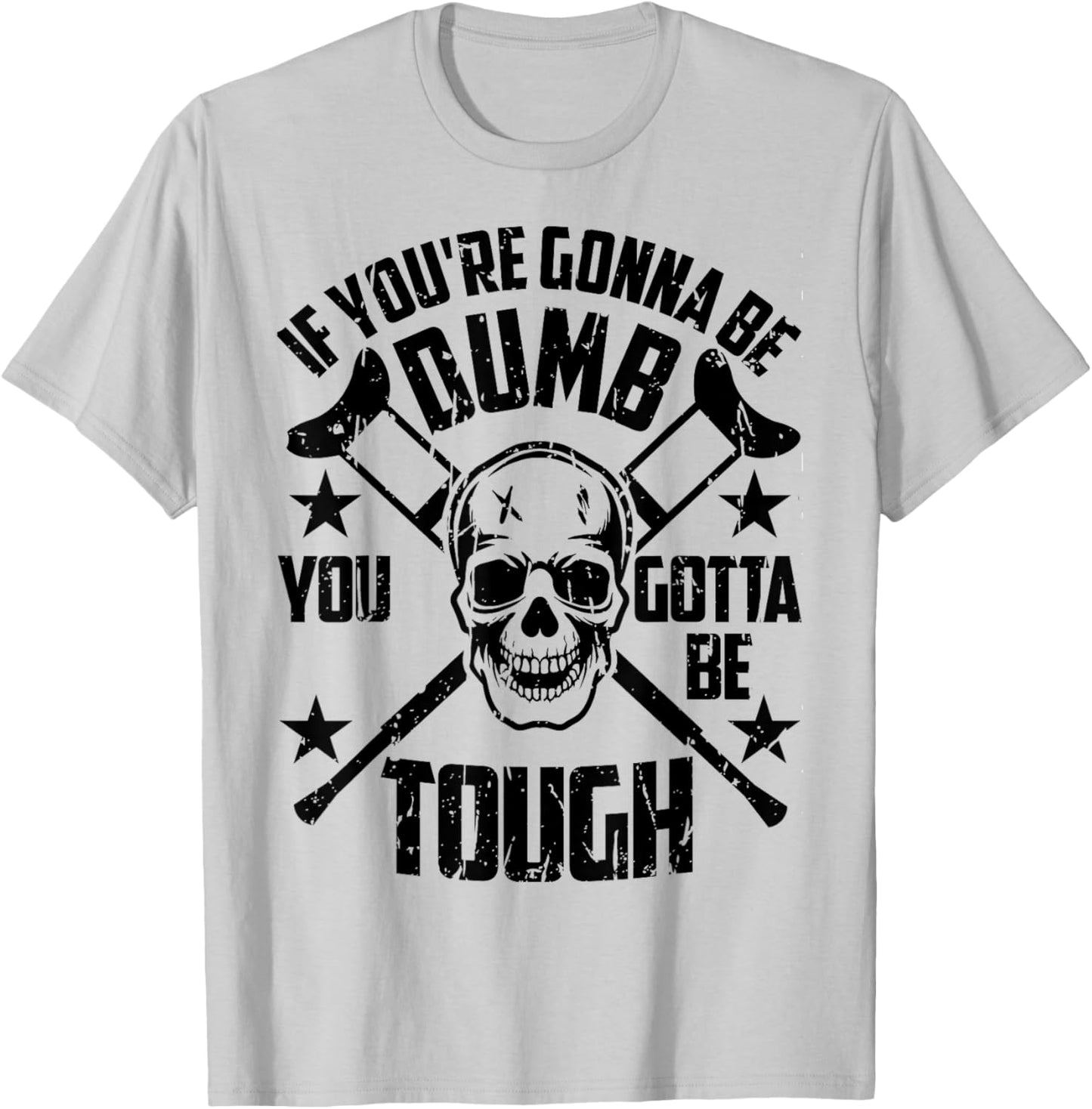 Vintage If You're Gonna Be Dumb You Gotta Be Tough T-Shirt - T-Shirt | Ash