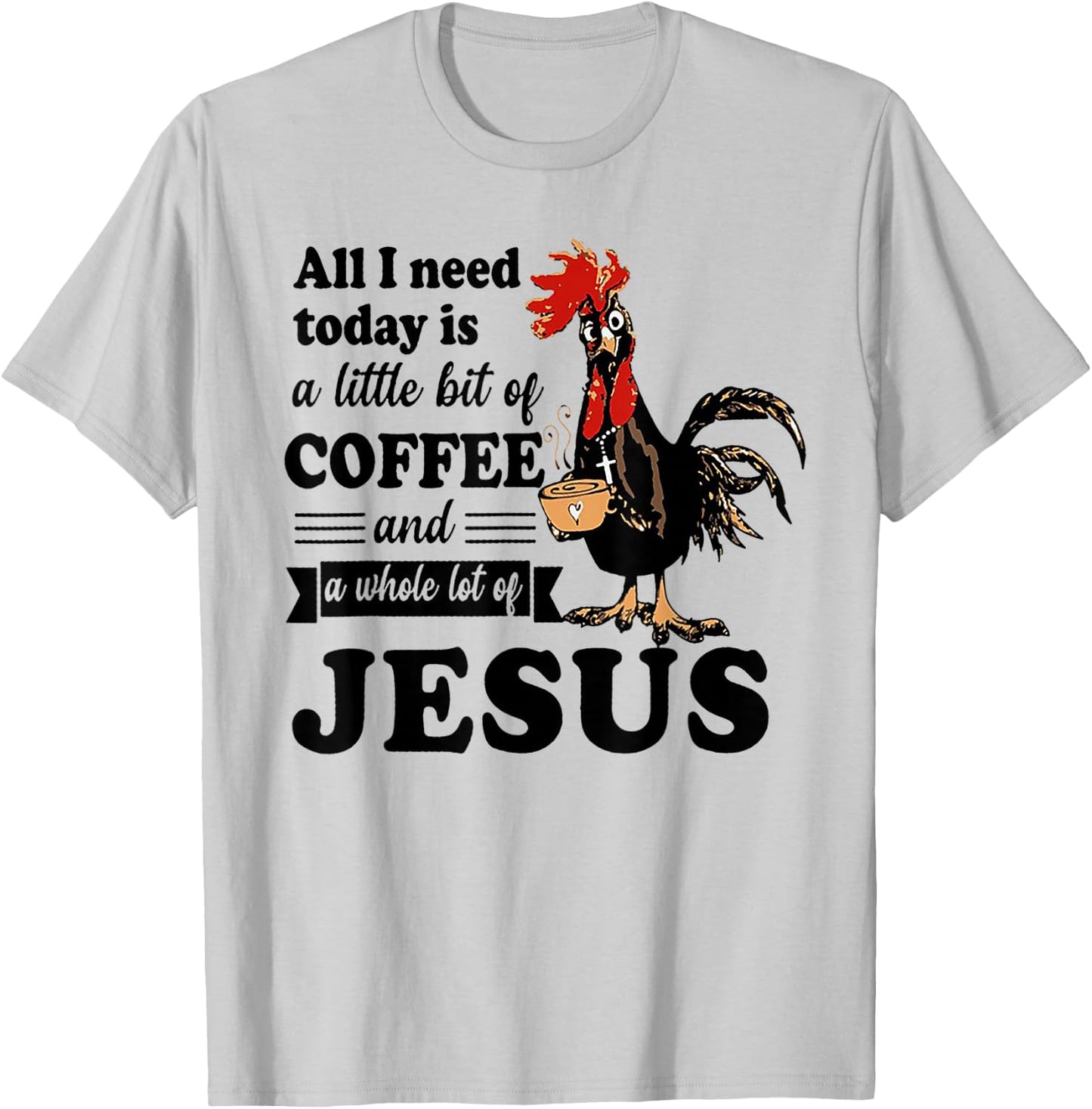 All I Need Is A Little Bit Of Coffee & A Whole Lot Of Jesus T-Shirt - T-Shirt | Ash