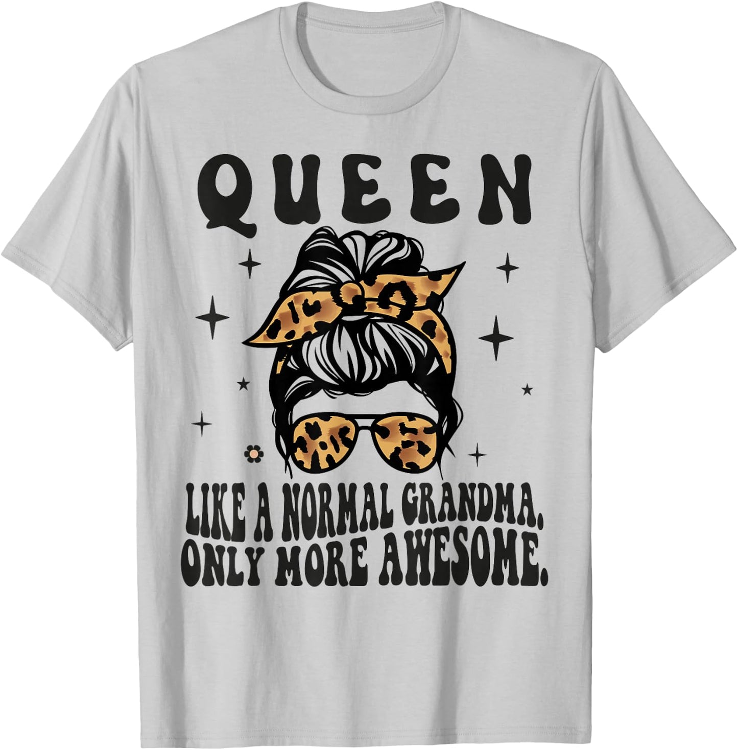 QUEEN Like a Normal Grandma Only More Awesome Mothers Day T-Shirt - T-Shirt | Ash