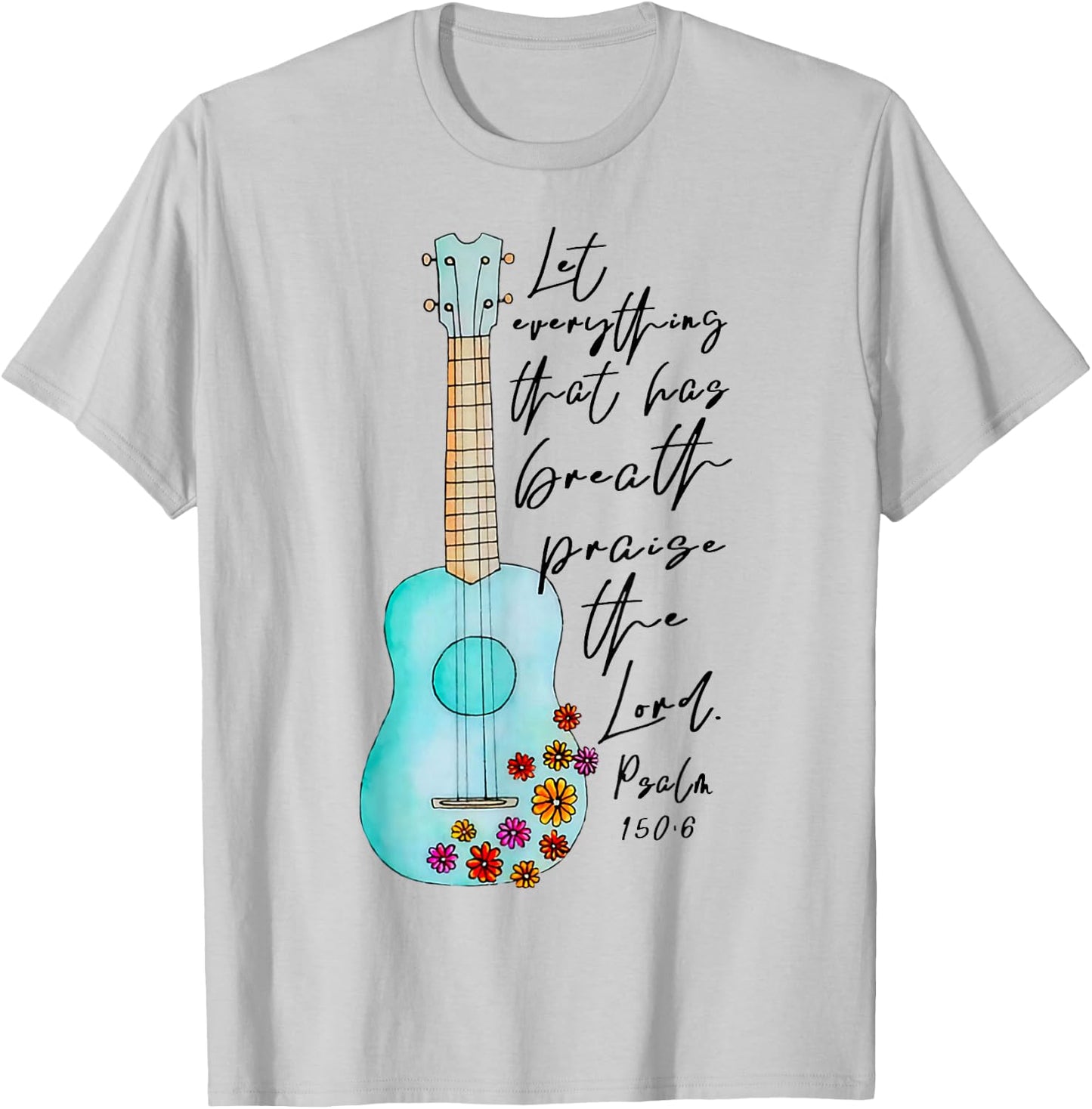 Let Everything That Has Breath Praise The Lord Ukulele T-Shirt - T-Shirt | Ash